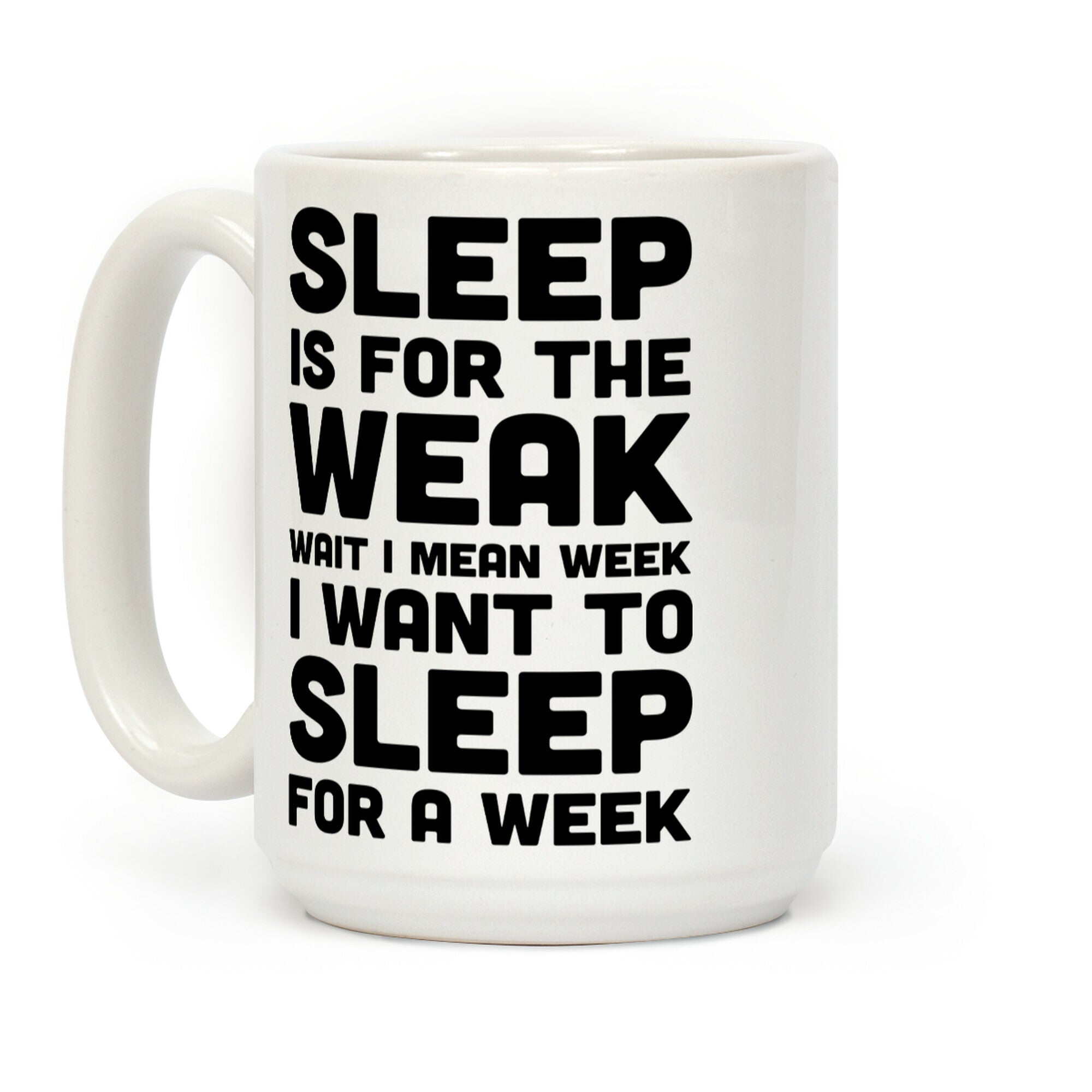 Sleep Is For The Weak Wait I Mean Week Coffee Mug