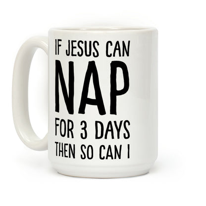 If Jesus Can Nap For 3 Days Then So Can I Coffee Mug
