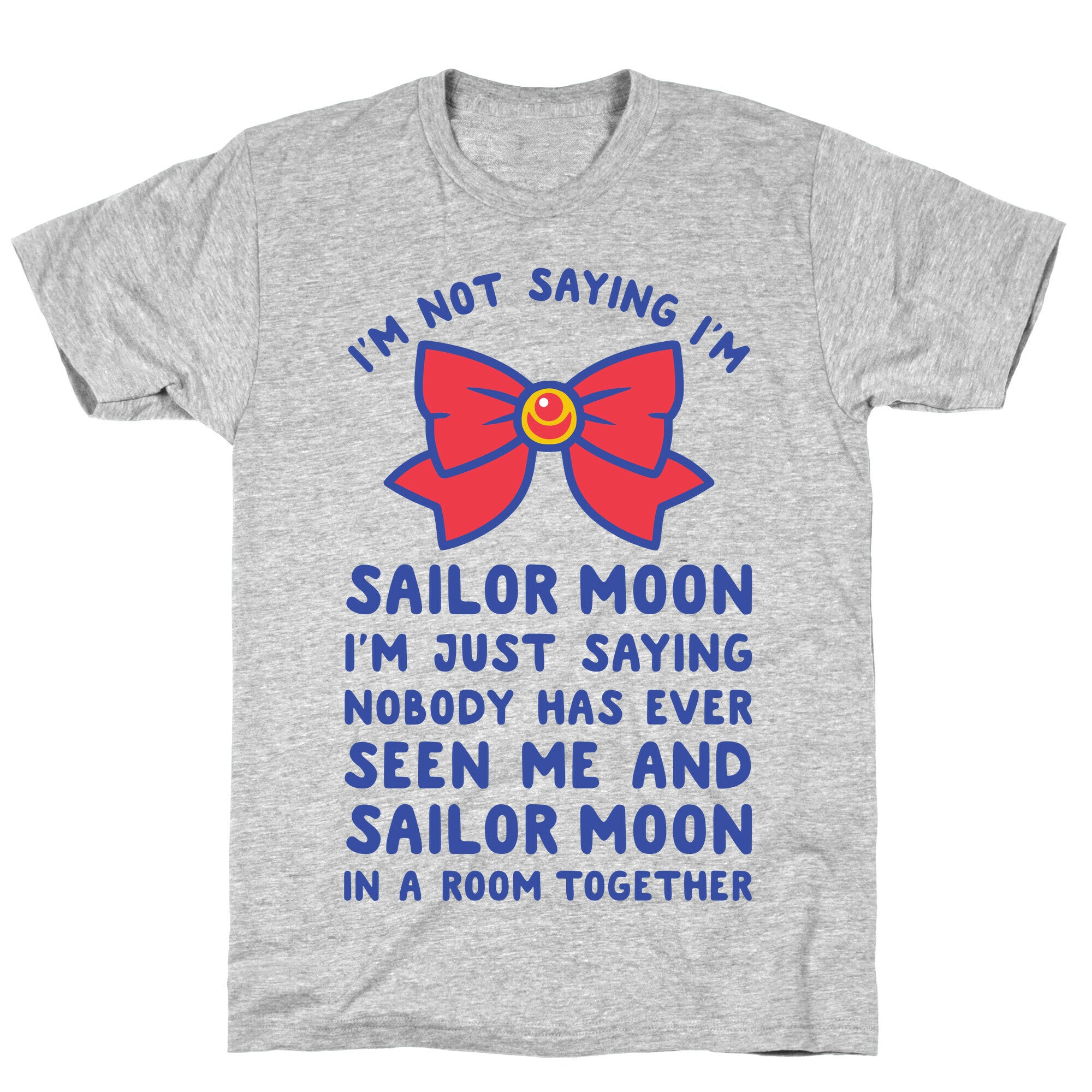 I'm Not Saying I'm Sailor Moon T-Shirt