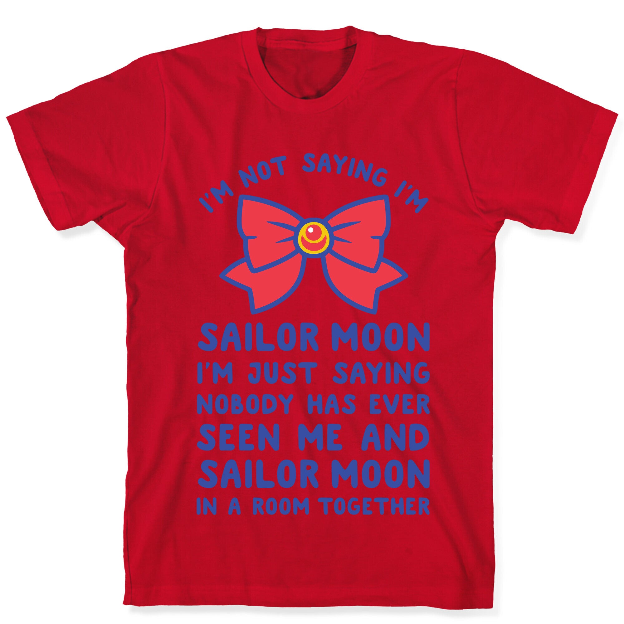 I'm Not Saying I'm Sailor Moon T-Shirt