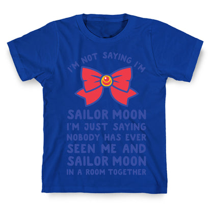 I'm Not Saying I'm Sailor Moon T-Shirt