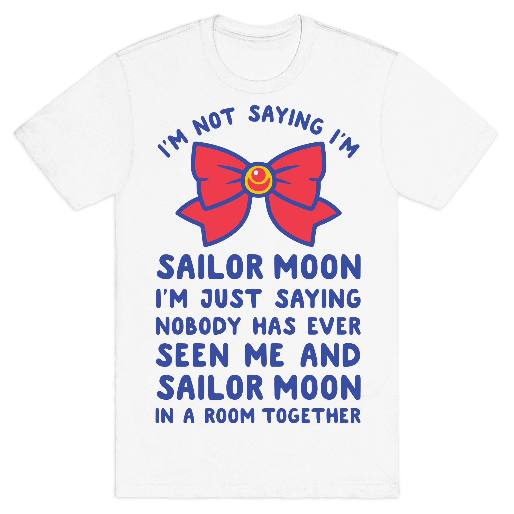 I'm Not Saying I'm Sailor Moon T-Shirt