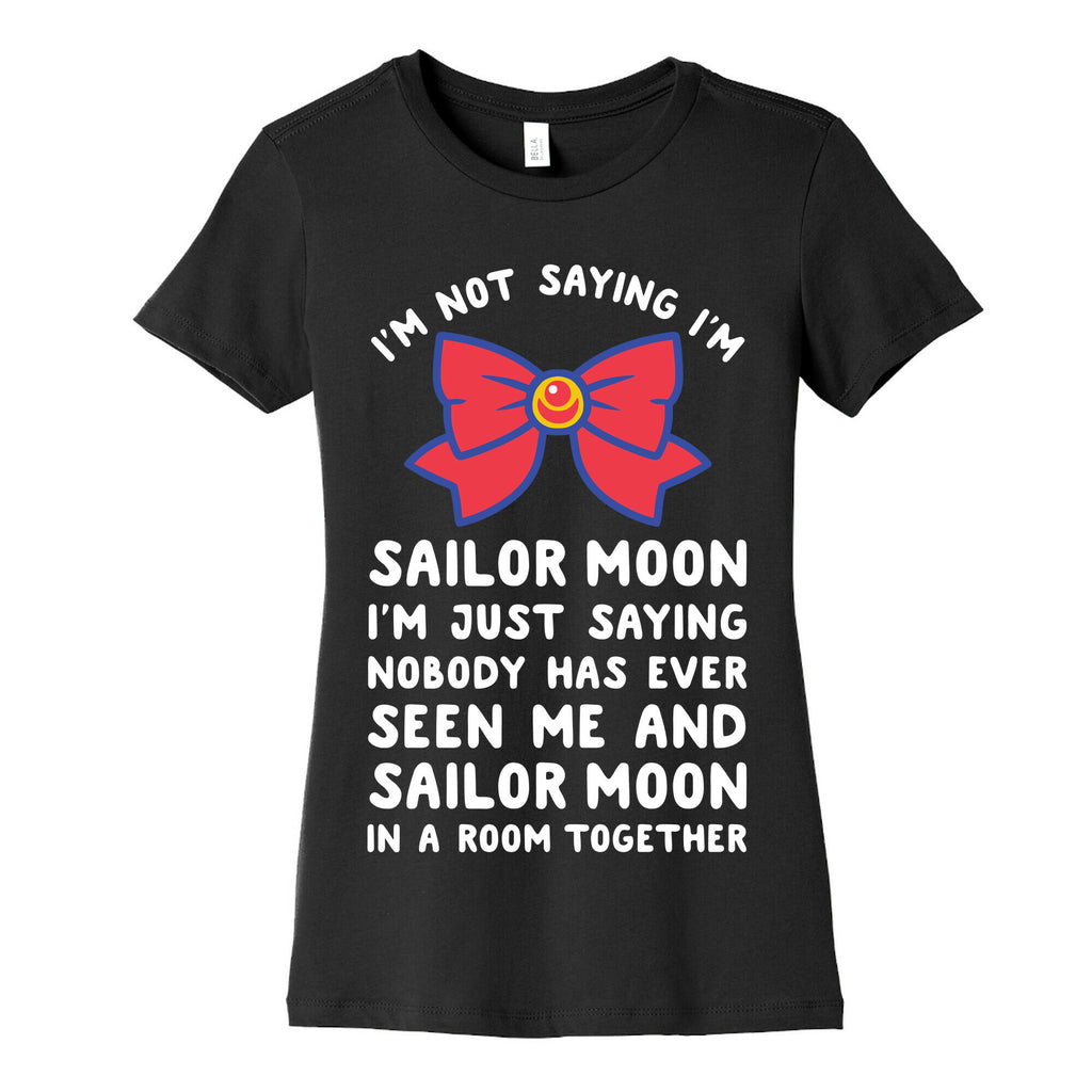 I'm Not Saying I'm Sailor Moon Women's Cotton Tee