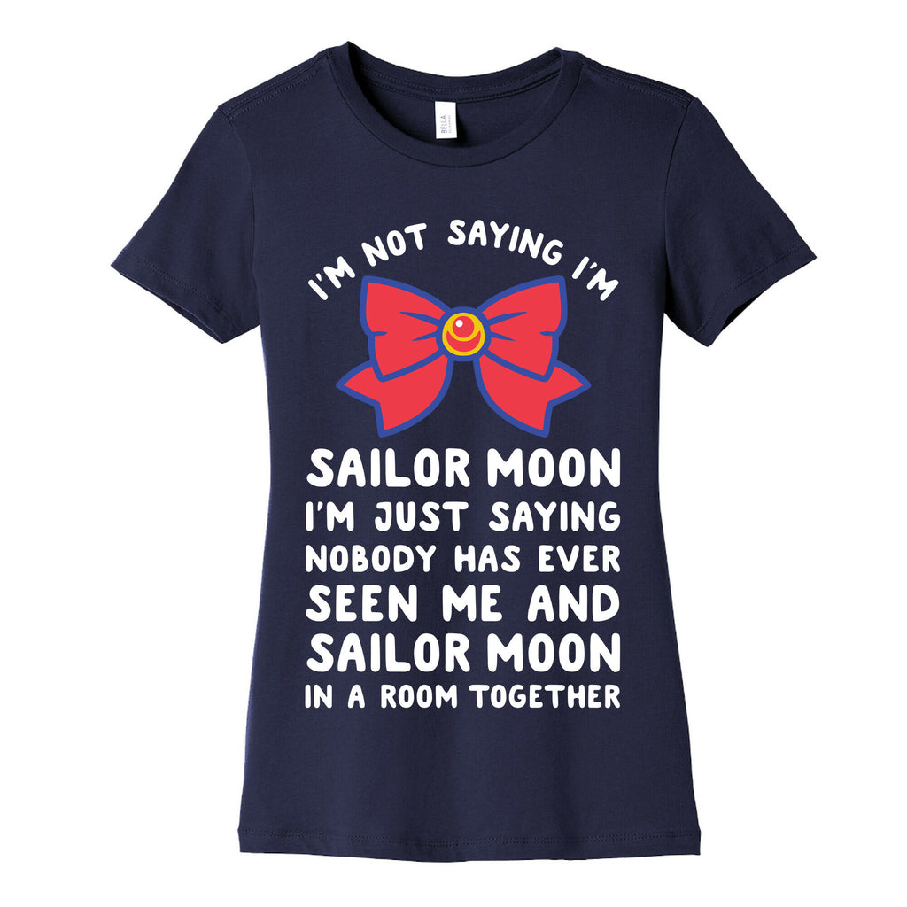 I'm Not Saying I'm Sailor Moon Women's Cotton Tee