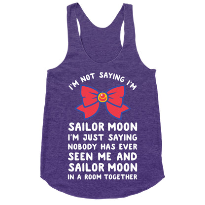 I'm Not Saying I'm Sailor Moon Racerback Tank