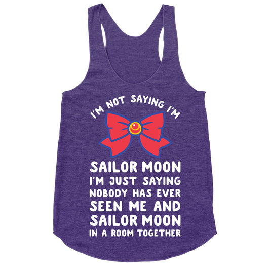 I'm Not Saying I'm Sailor Moon Racerback Tank
