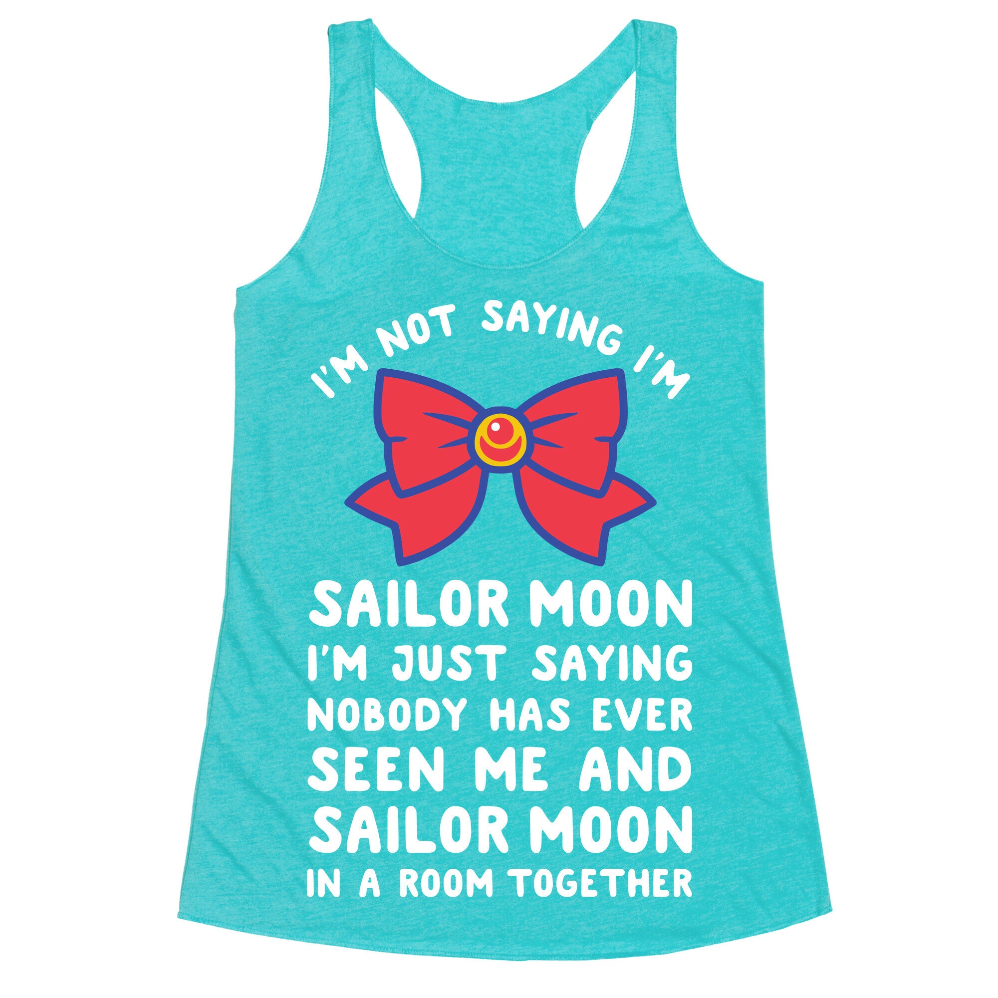 I'm Not Saying I'm Sailor Moon Racerback Tank