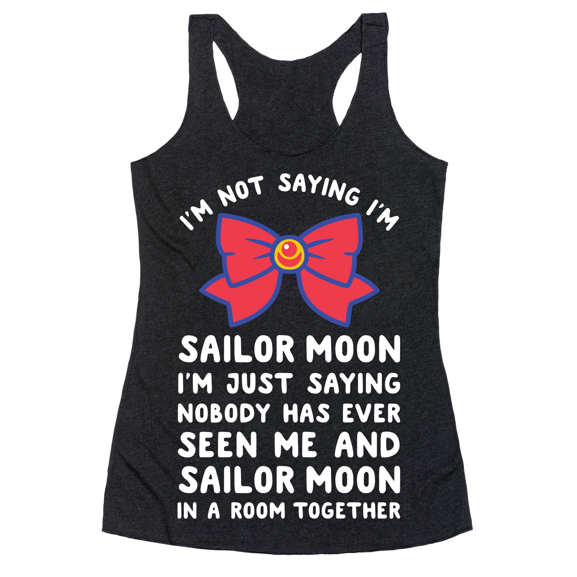 I'm Not Saying I'm Sailor Moon Racerback Tank