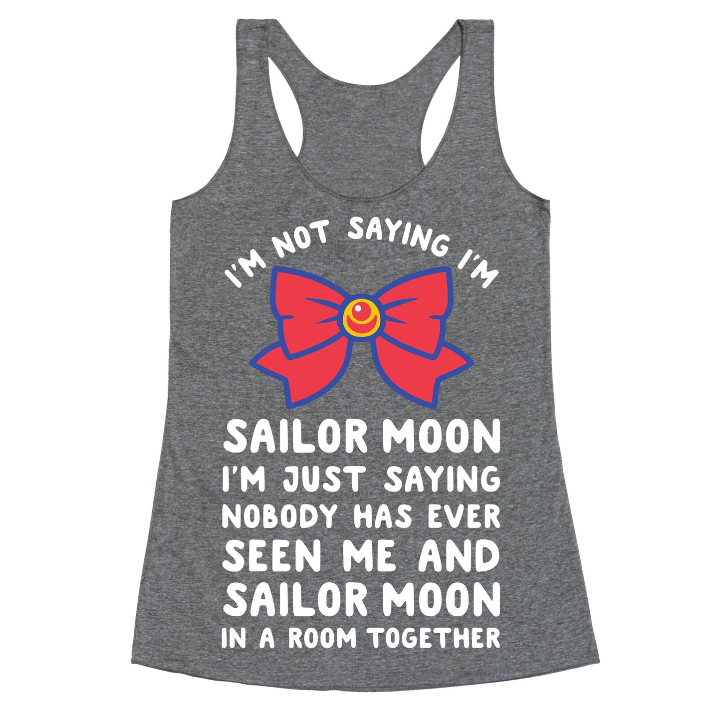 I'm Not Saying I'm Sailor Moon Racerback Tank