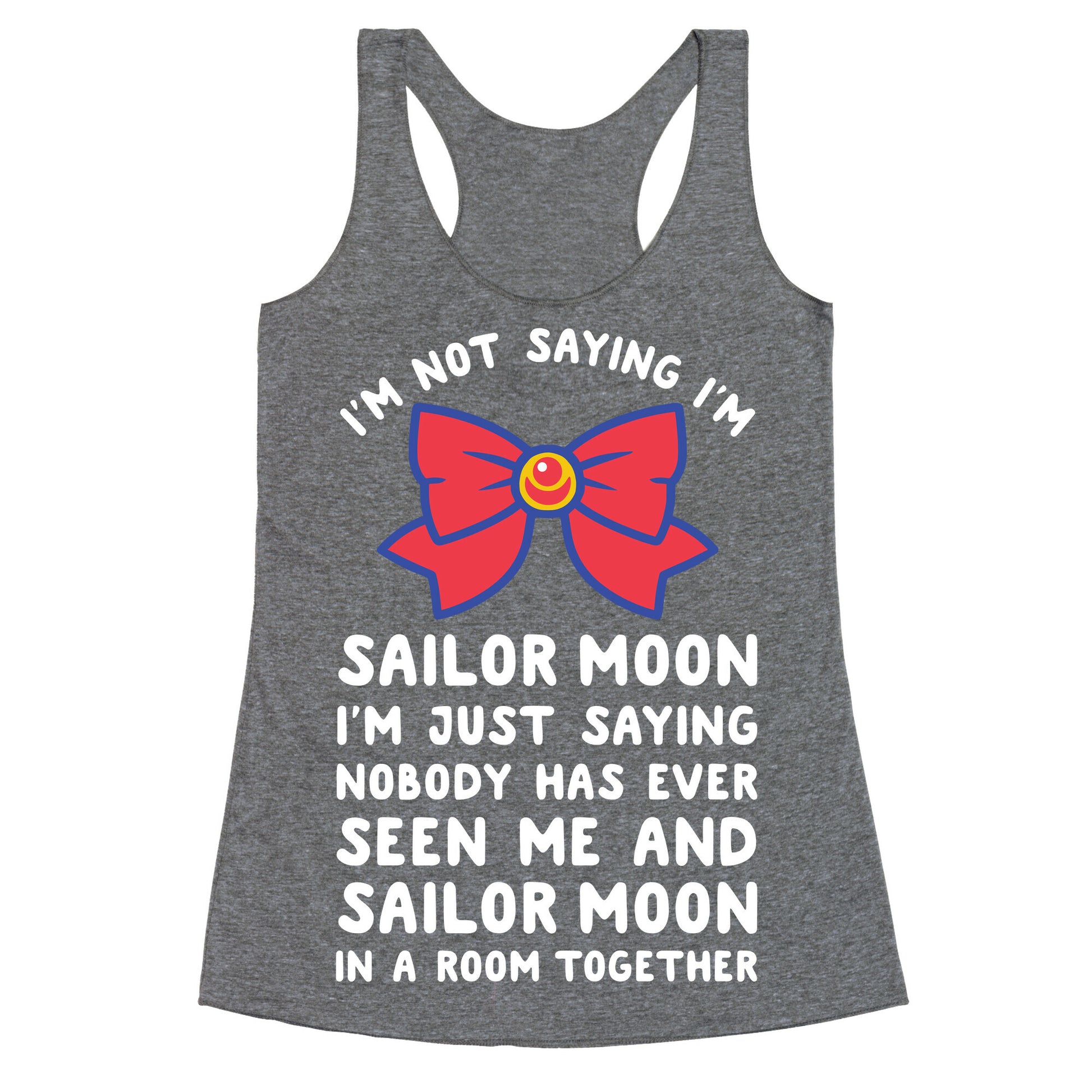 I'm Not Saying I'm Sailor Moon Racerback Tank