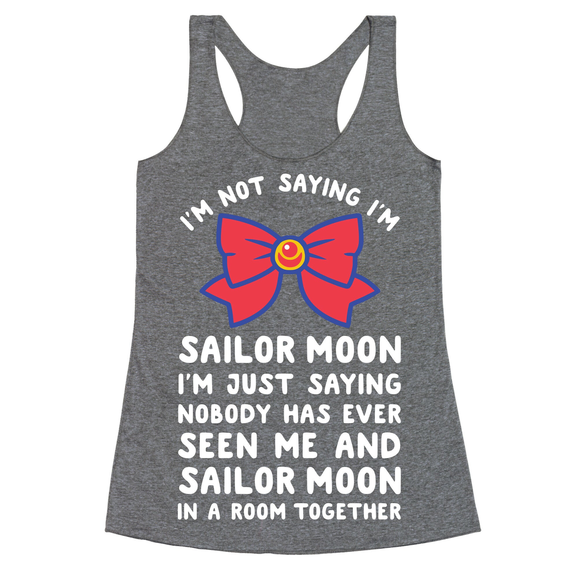 I'm Not Saying I'm Sailor Moon Racerback Tank