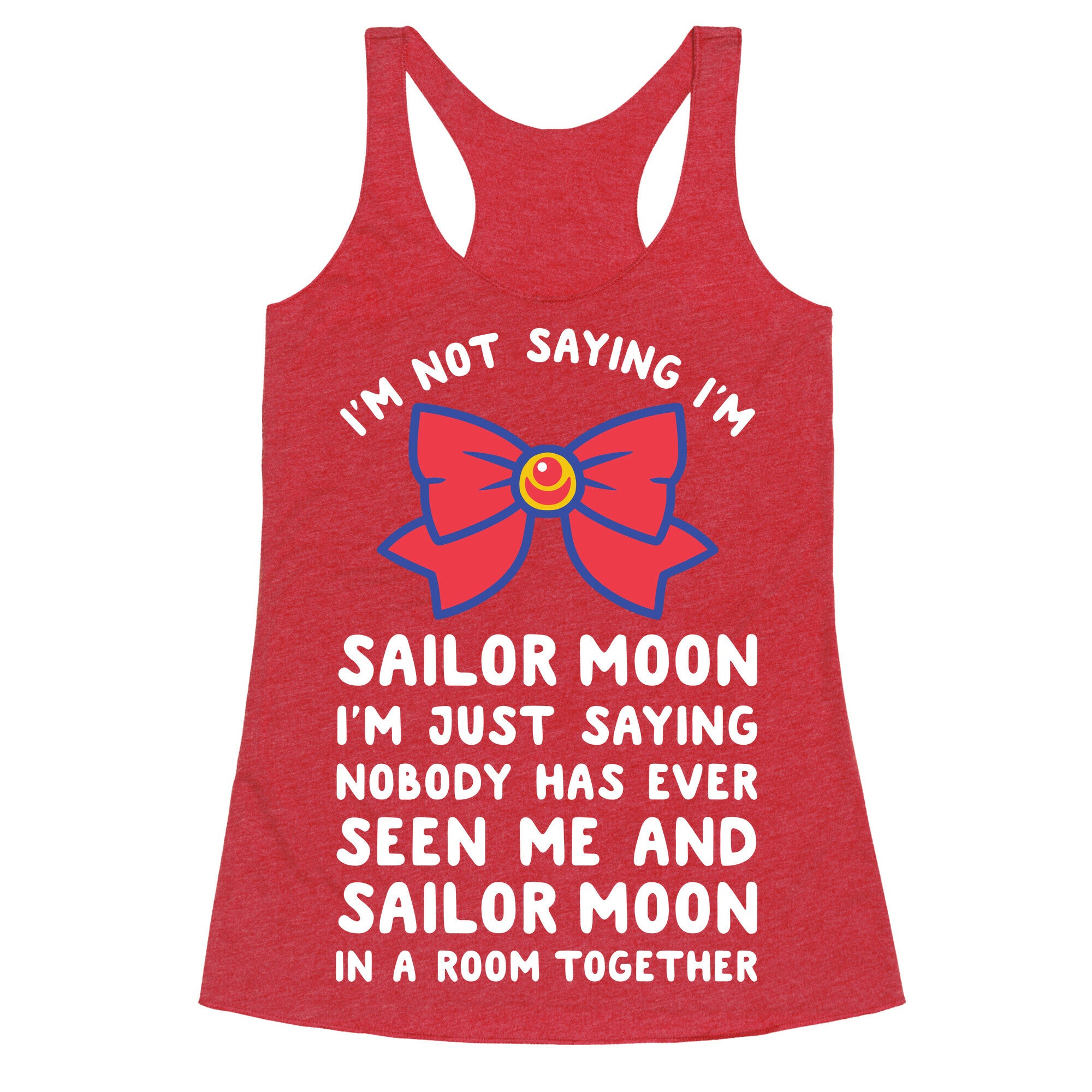 I'm Not Saying I'm Sailor Moon Racerback Tank