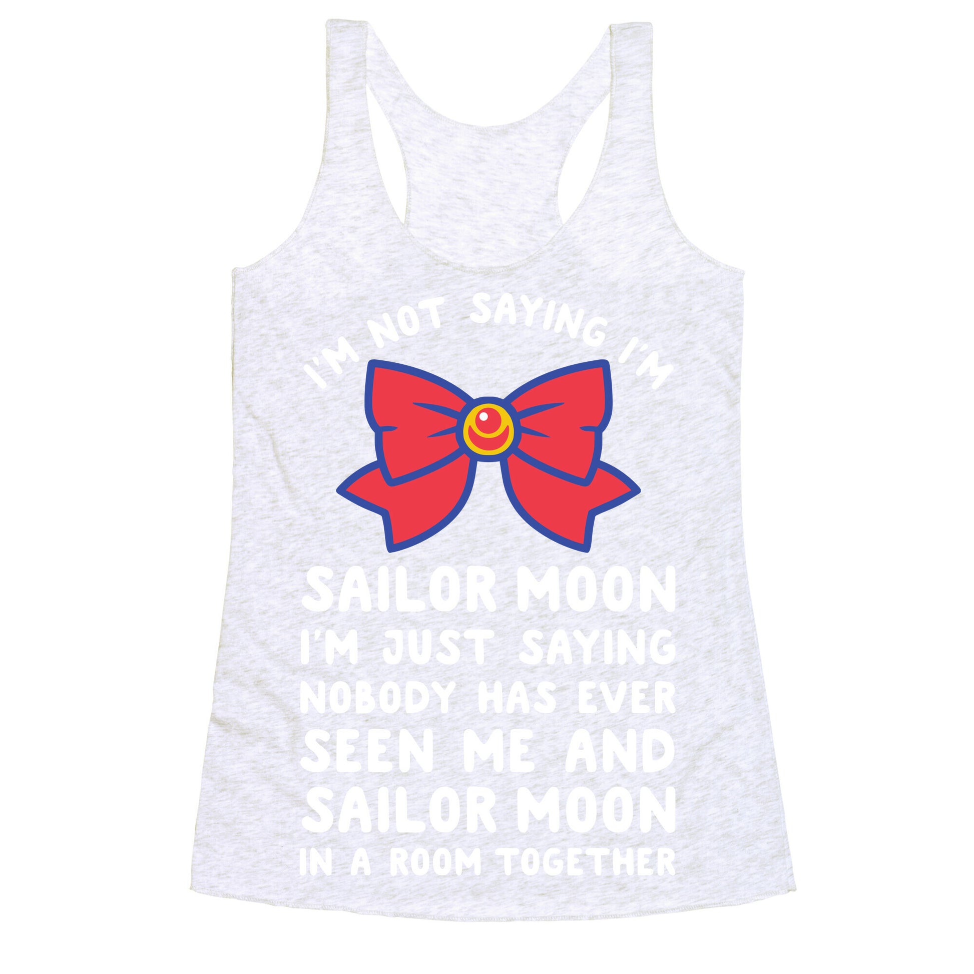 I'm Not Saying I'm Sailor Moon Racerback Tank