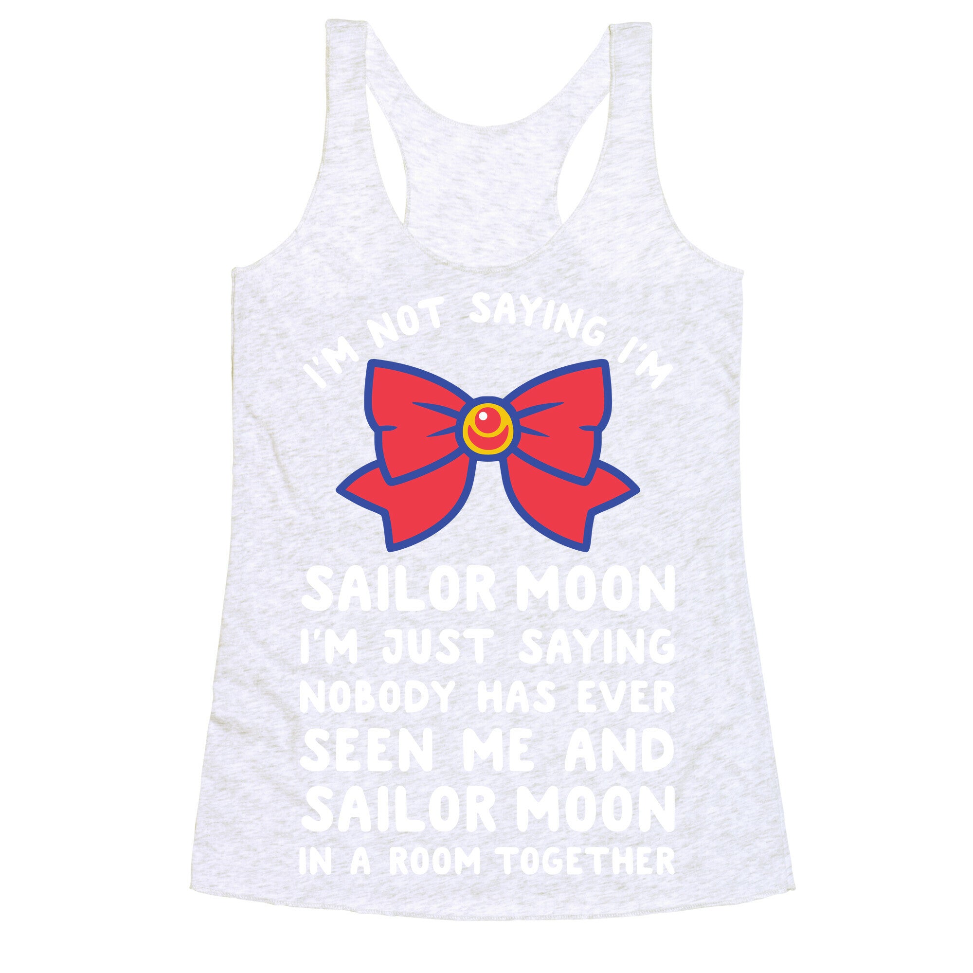 I'm Not Saying I'm Sailor Moon Racerback Tank