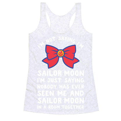 I'm Not Saying I'm Sailor Moon Racerback Tank