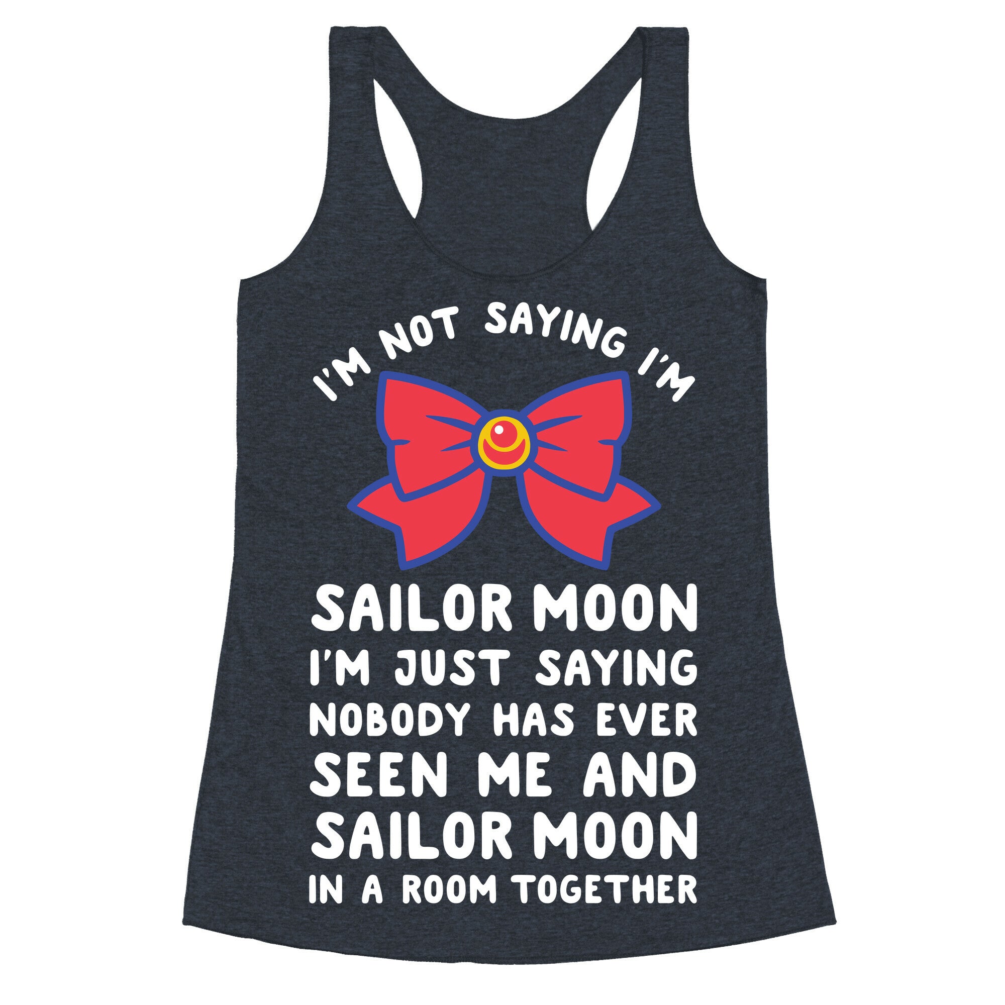 I'm Not Saying I'm Sailor Moon Racerback Tank