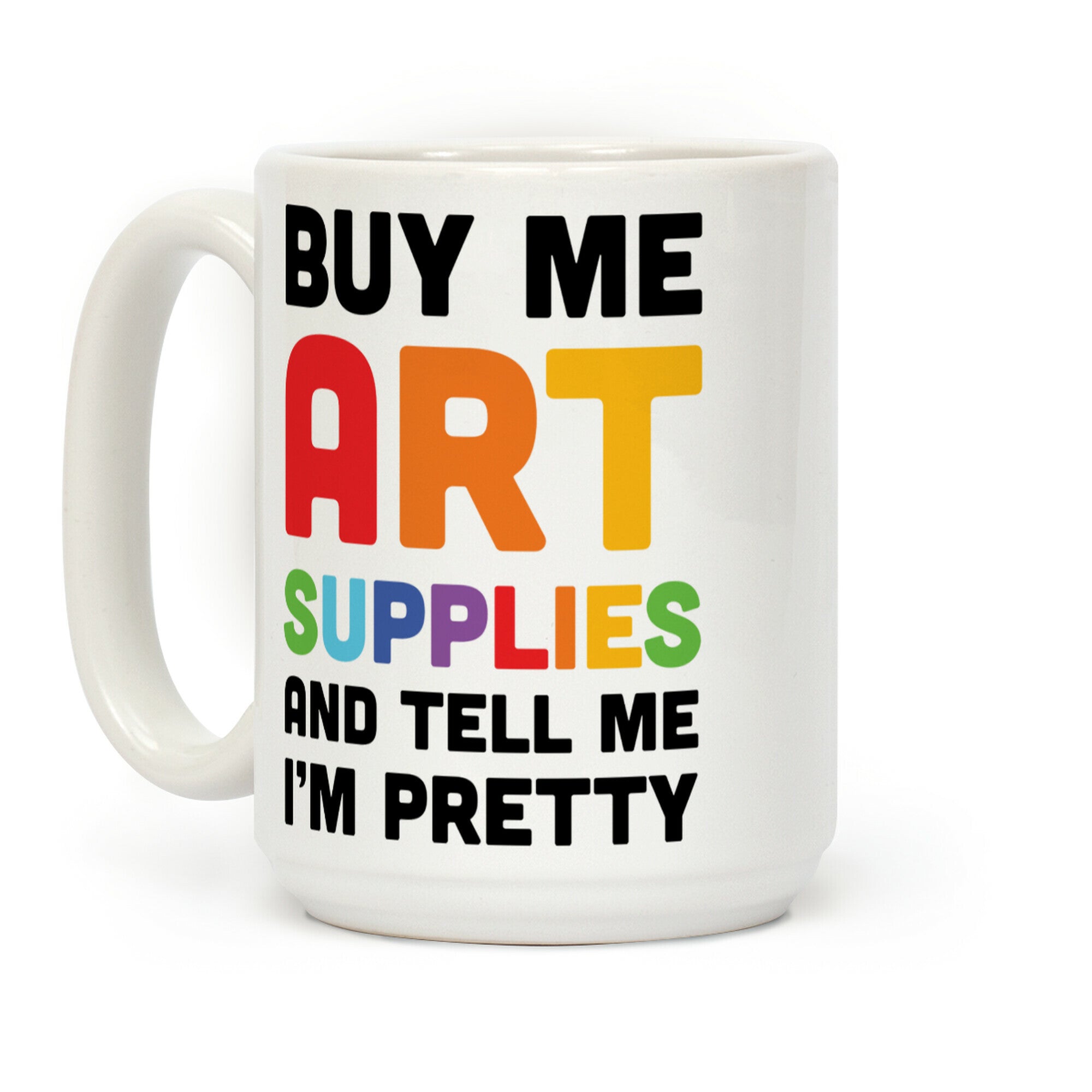 Buy Me Art Supplies And Tell Me I'm Pretty Coffee Mug