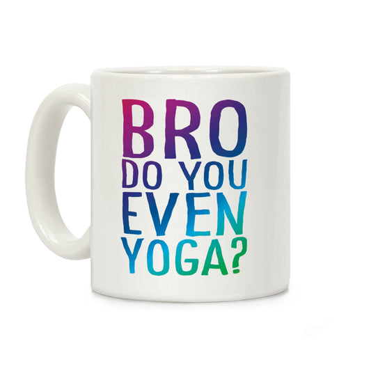 Bro Do You Even Yoga Coffee Mug