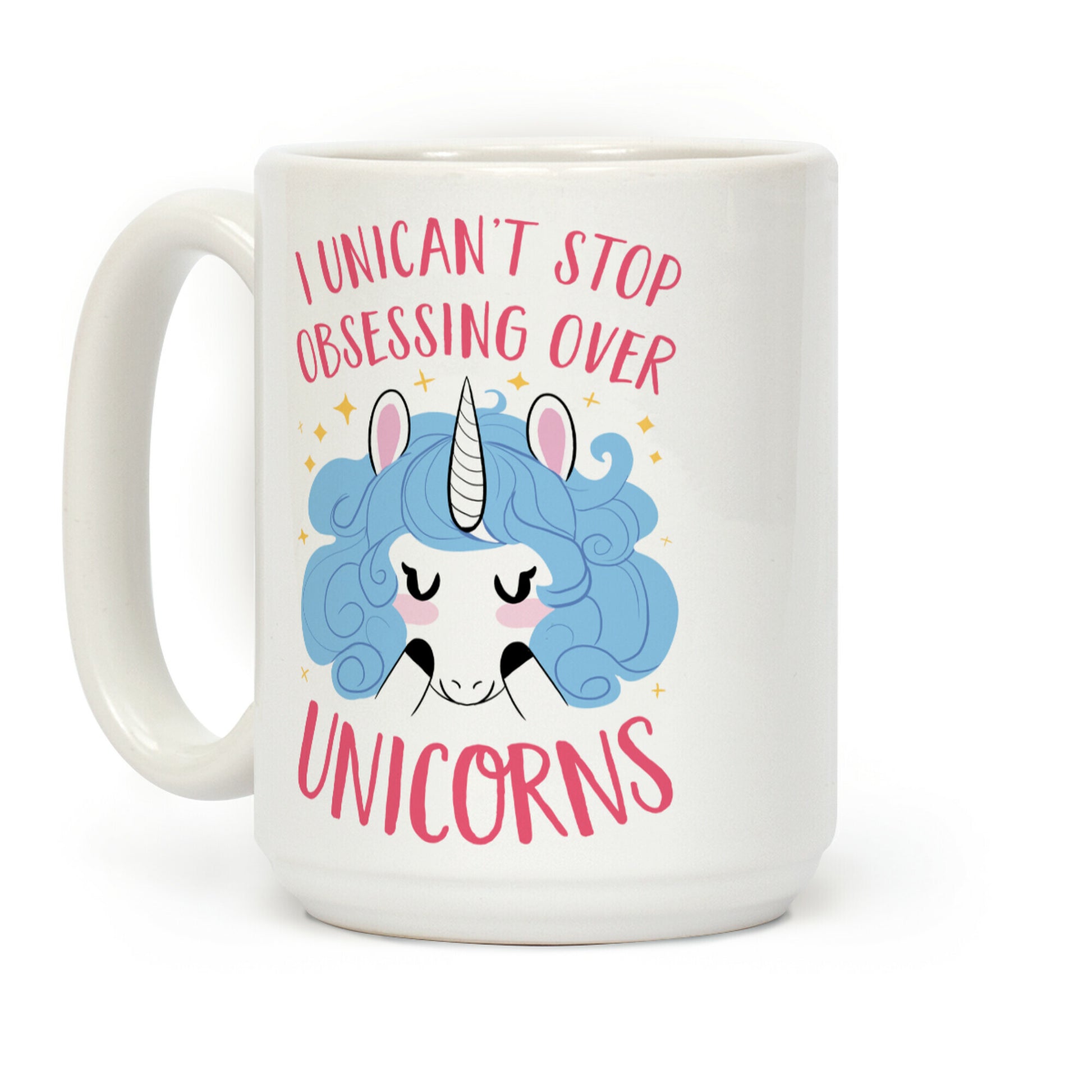 I Unican't Stop Obsessing Over Unicorns Coffee Mug