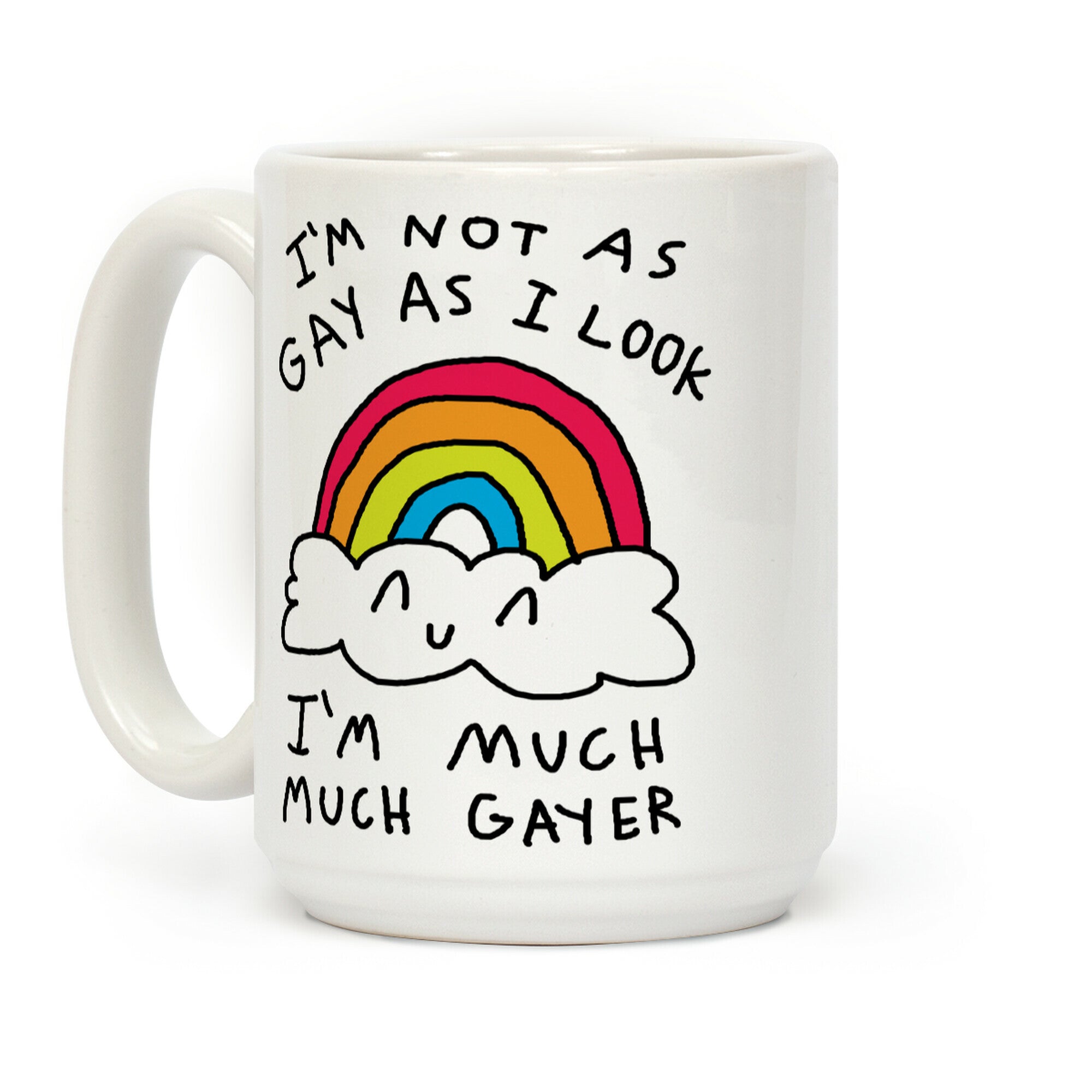 I'm Not As Gay As I Look I'm Much Much Gayer Coffee Mug