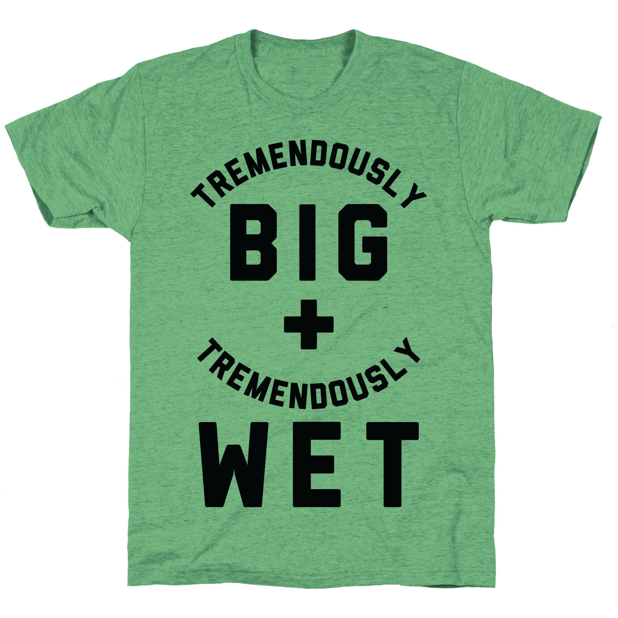 Tremendously Big and Tremendously Wet Unisex Triblend Tee