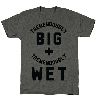 Tremendously Big and Tremendously Wet Unisex Triblend Tee