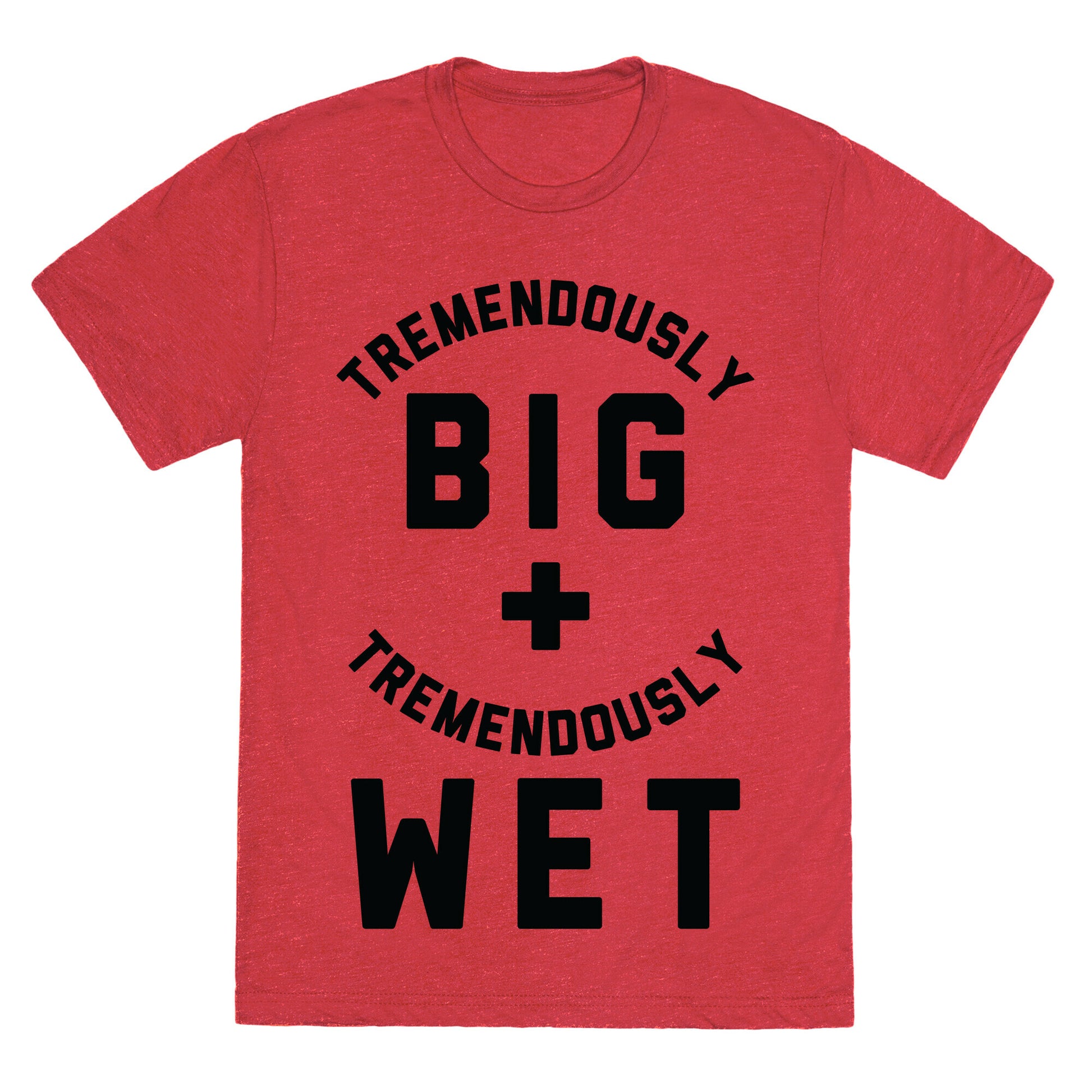 Tremendously Big and Tremendously Wet Unisex Triblend Tee