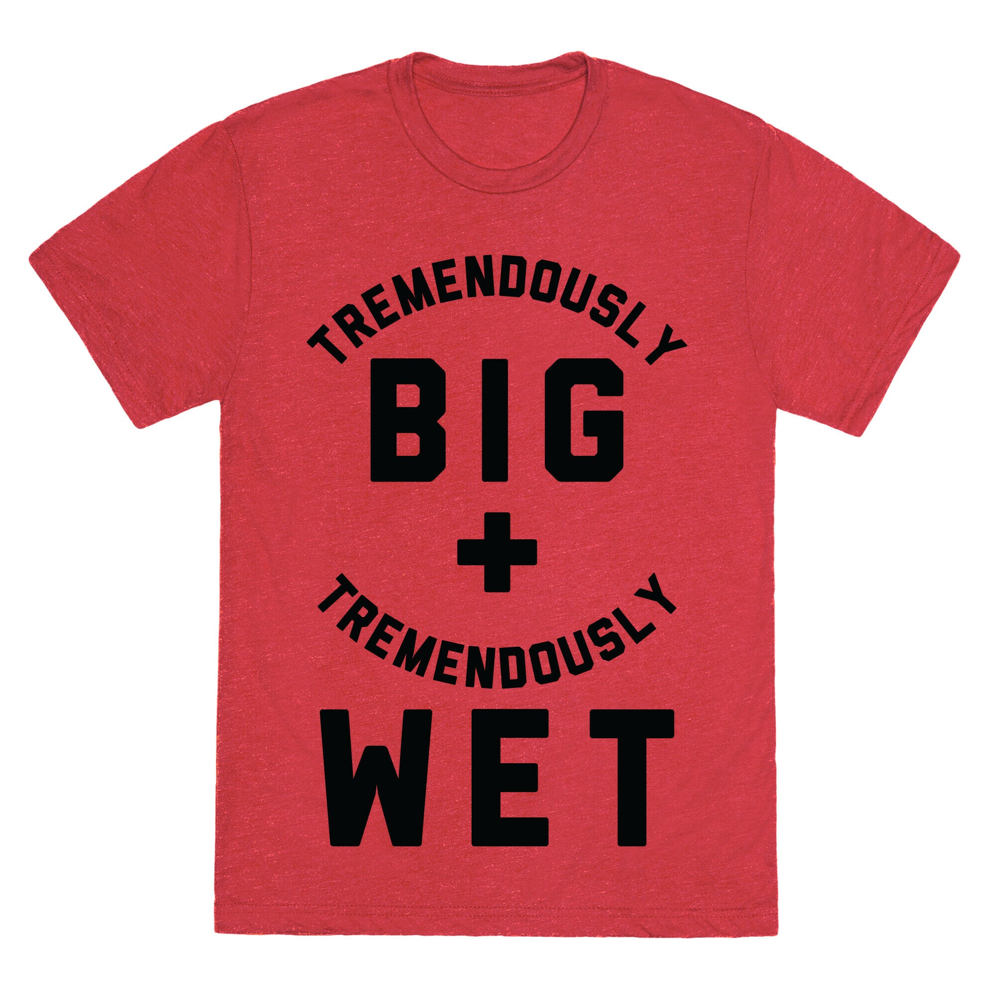 Tremendously Big and Tremendously Wet Unisex Triblend Tee