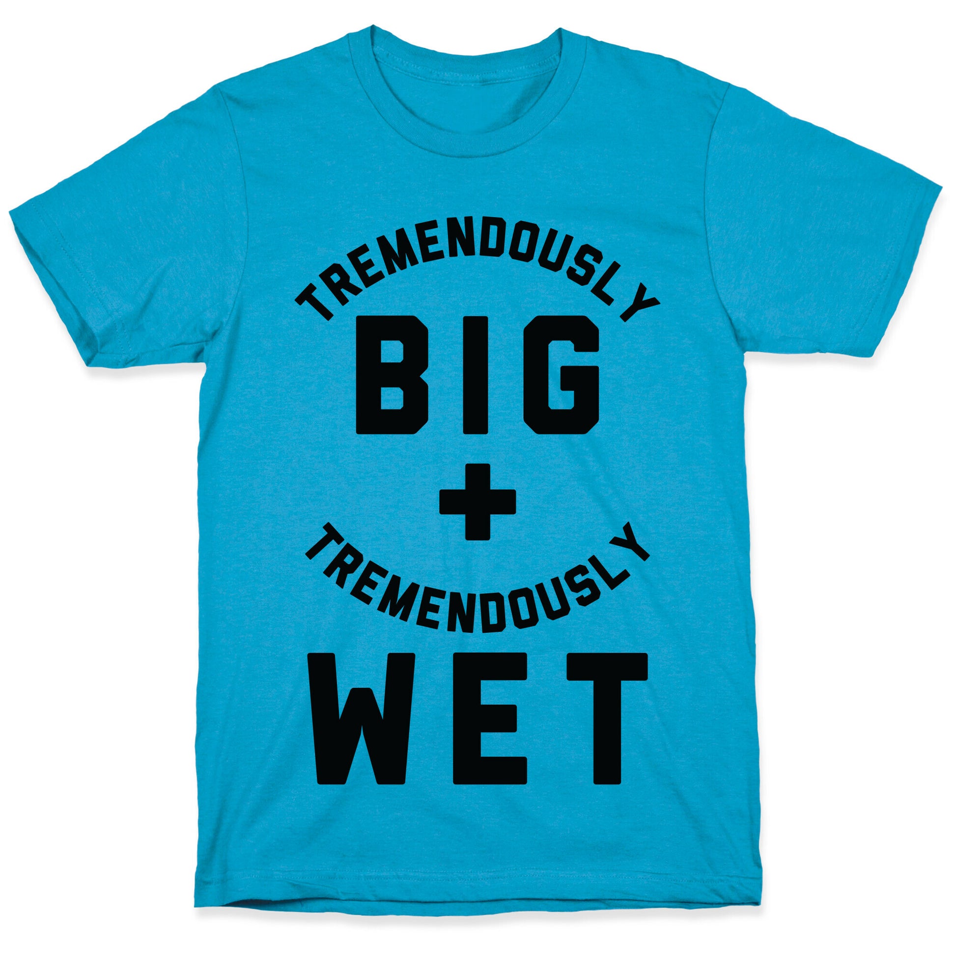 Tremendously Big and Tremendously Wet Unisex Triblend Tee
