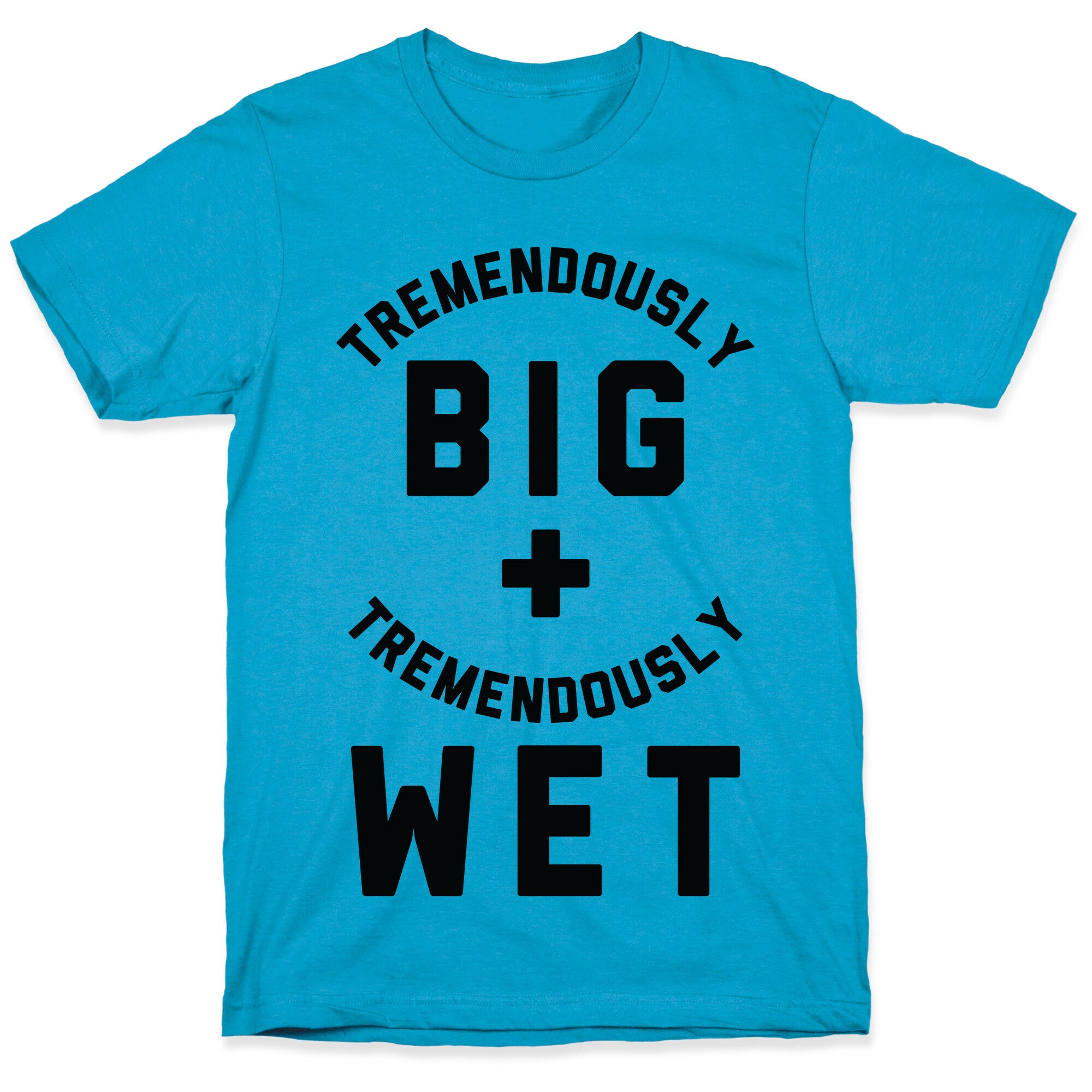 Tremendously Big and Tremendously Wet Unisex Triblend Tee