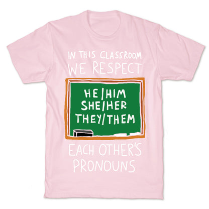 In This Classroom We Respect Each Other's Pronouns T-Shirt