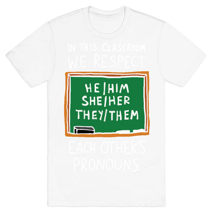 In This Classroom We Respect Each Other's Pronouns T-Shirt