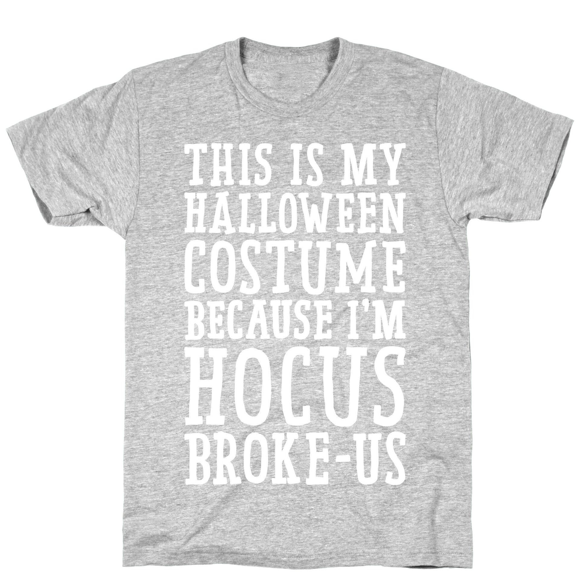 This Is My Halloween Costume Because I'm Hocus Broke-us T-Shirt