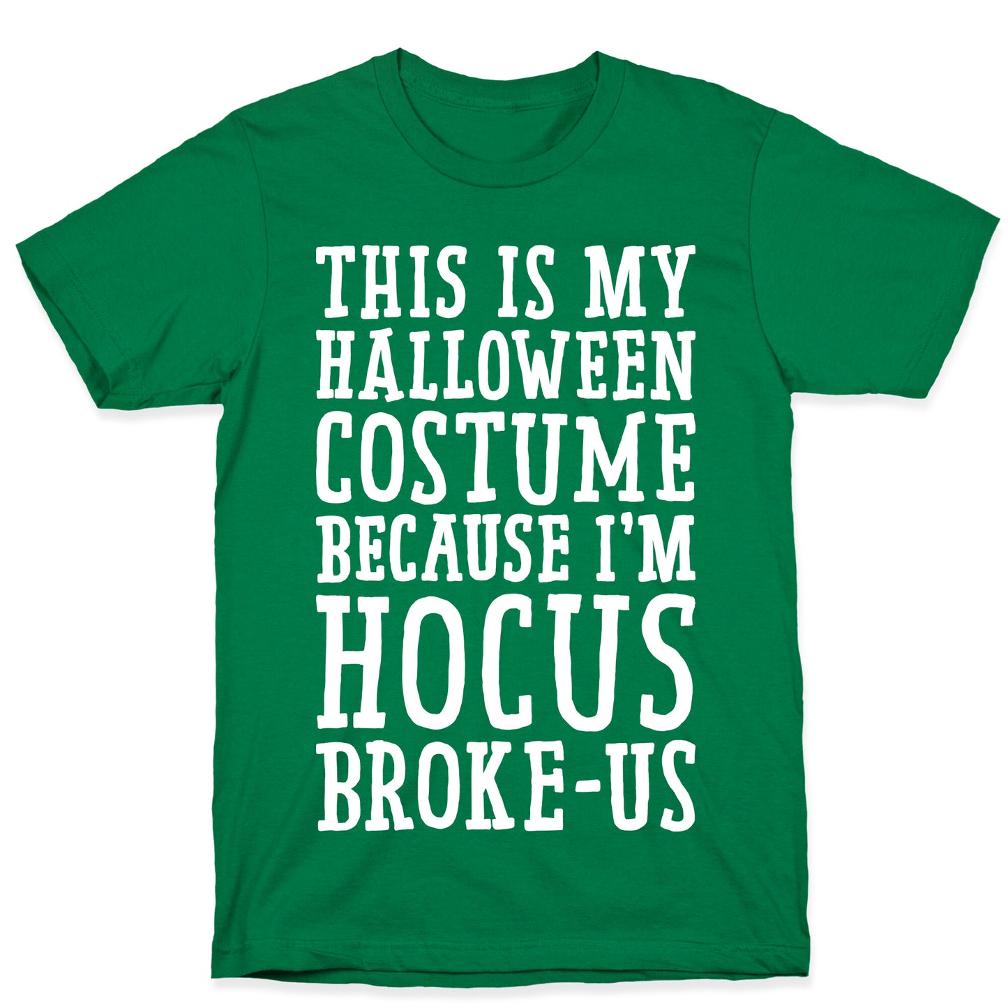 This Is My Halloween Costume Because I'm Hocus Broke-us T-Shirt