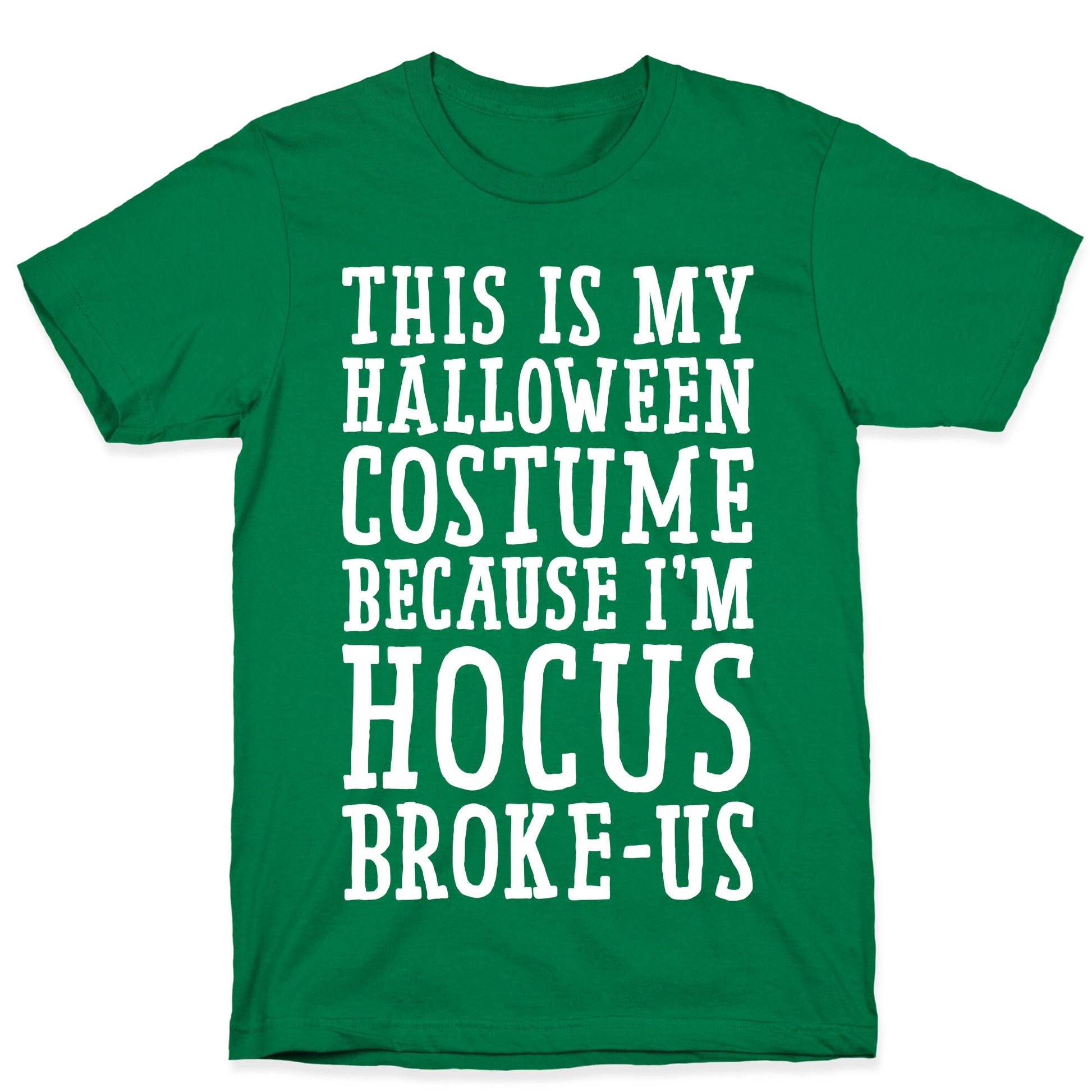 This Is My Halloween Costume Because I'm Hocus Broke-us T-Shirt