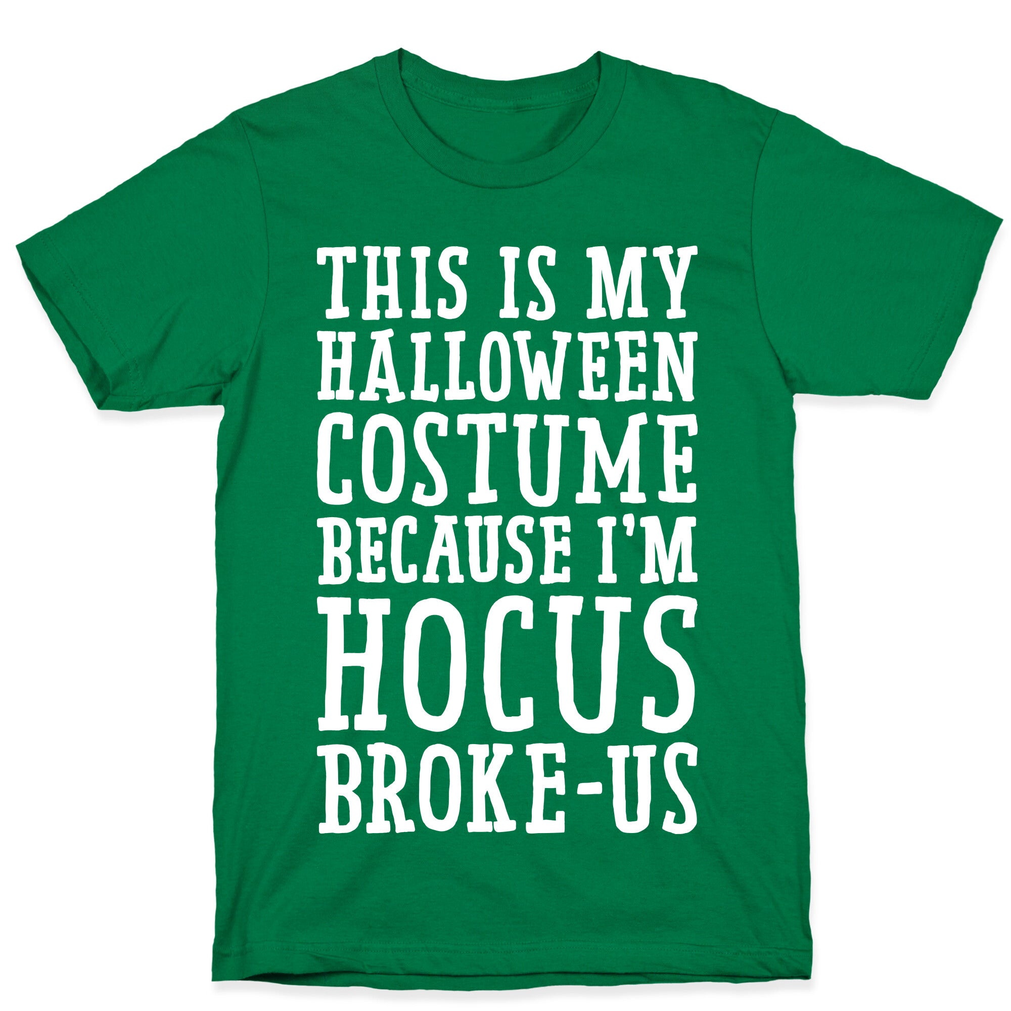 This Is My Halloween Costume Because I'm Hocus Broke-us T-Shirt