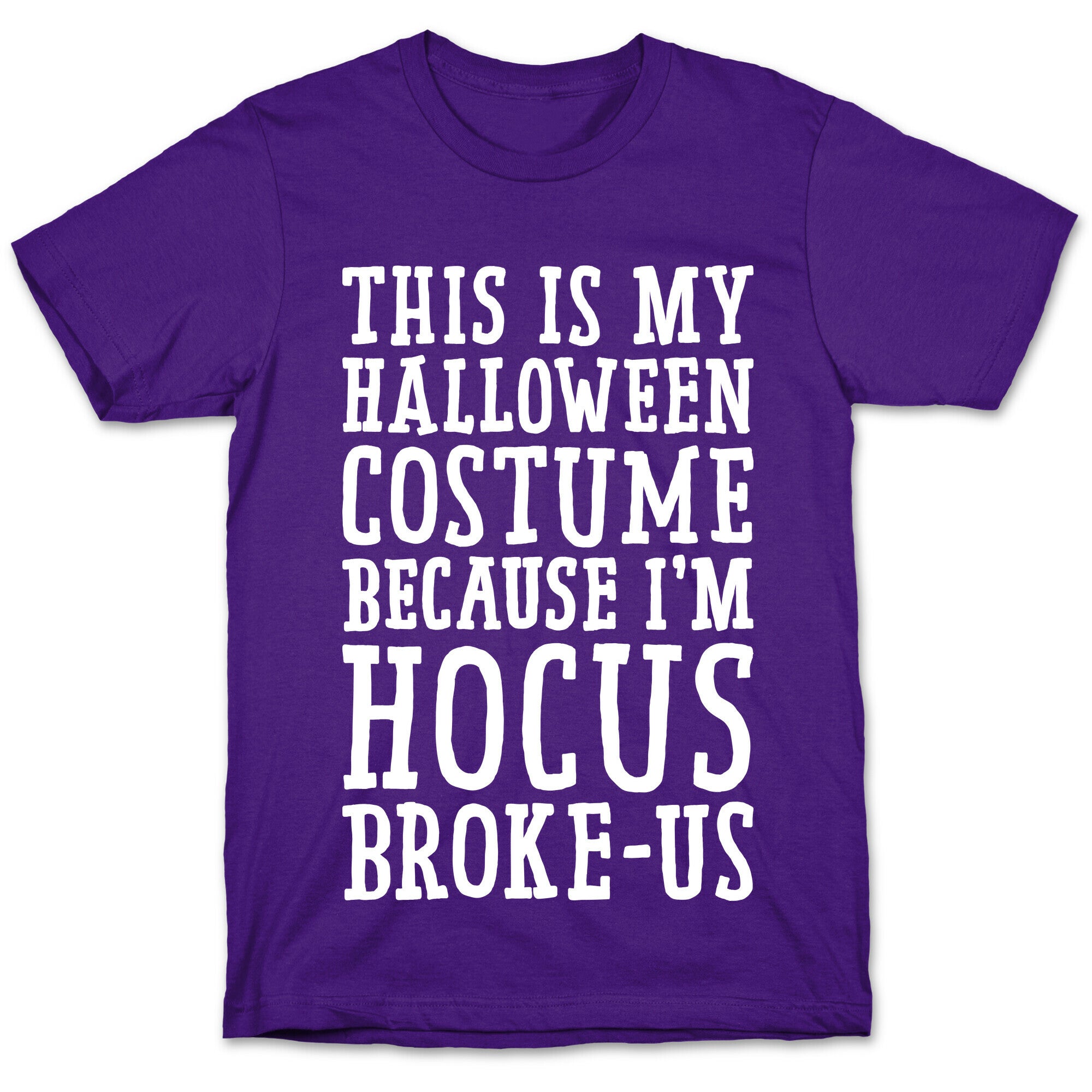 This Is My Halloween Costume Because I'm Hocus Broke-us T-Shirt