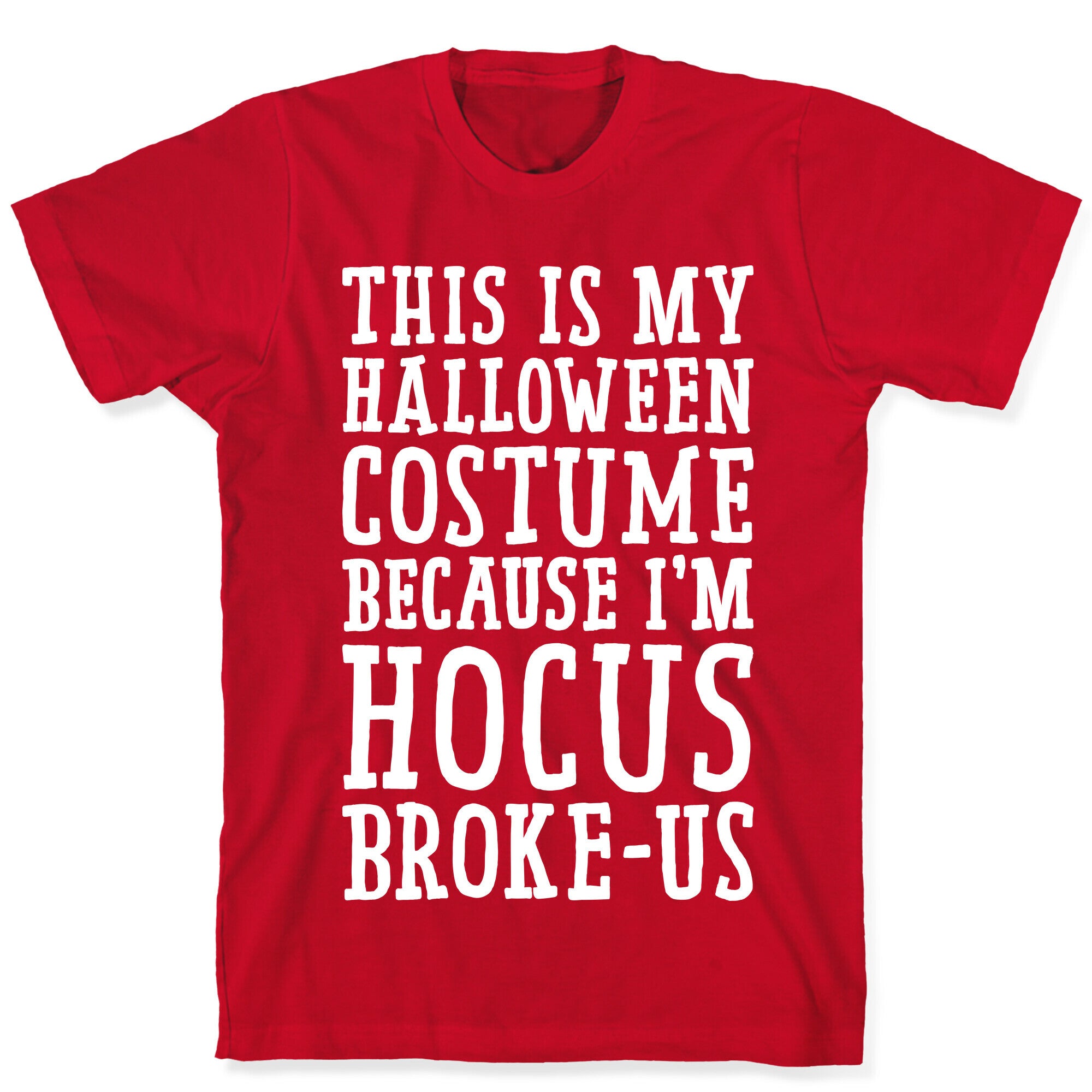 This Is My Halloween Costume Because I'm Hocus Broke-us T-Shirt