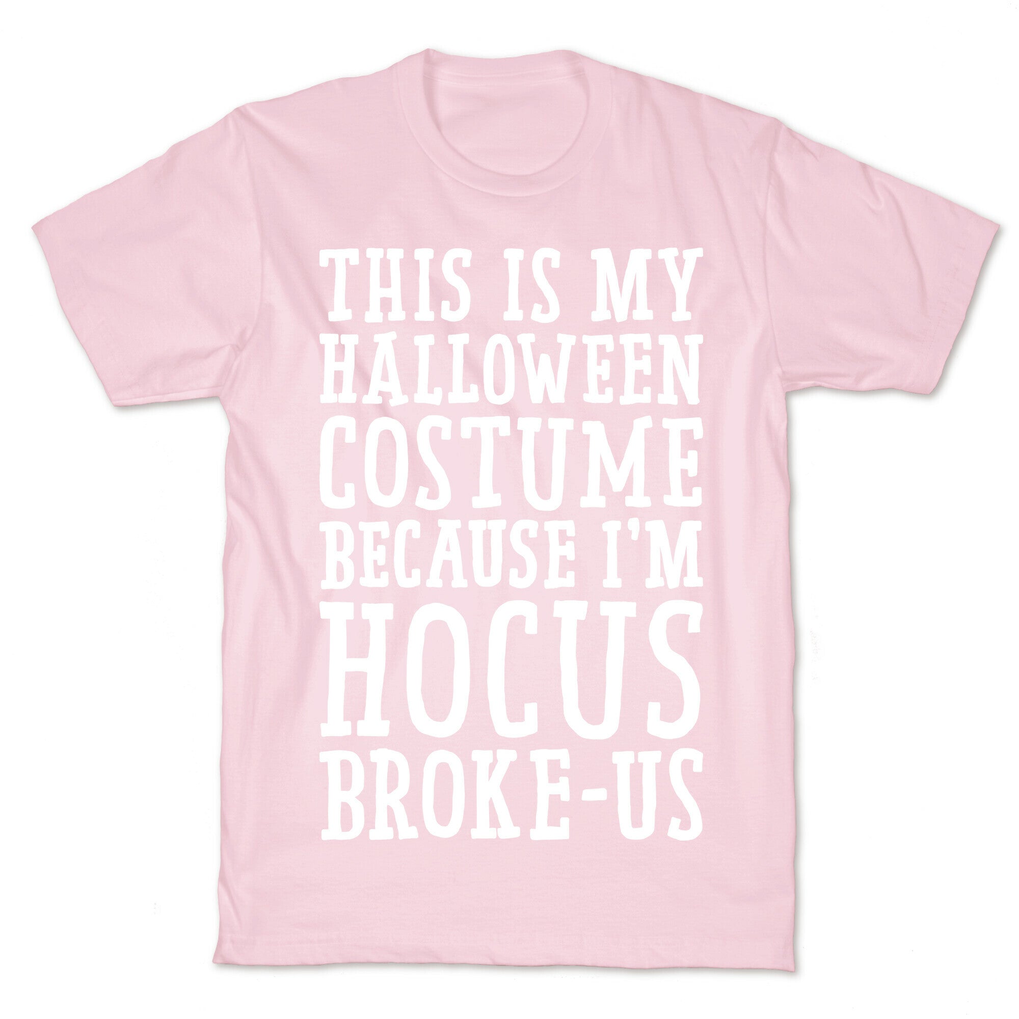 This Is My Halloween Costume Because I'm Hocus Broke-us T-Shirt