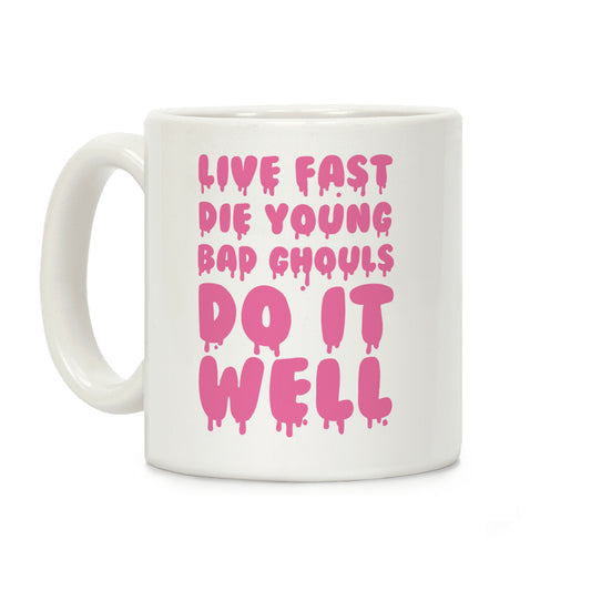 Live Fast, Die Young, Bad Ghouls Do It Well Coffee Mug