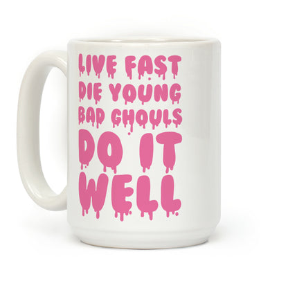 Live Fast, Die Young, Bad Ghouls Do It Well Coffee Mug