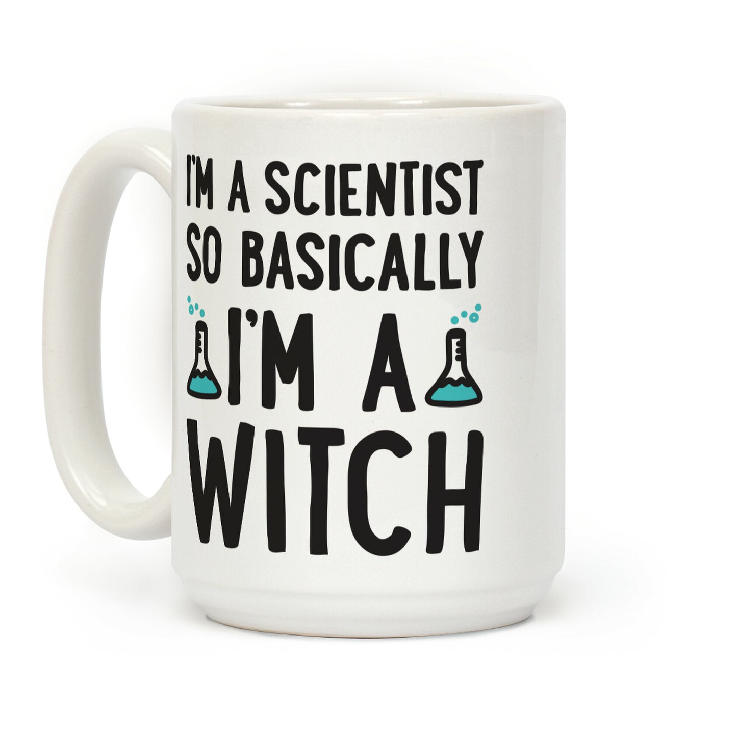 I'm A Scientist So Basically I'm A Witch Coffee Mug