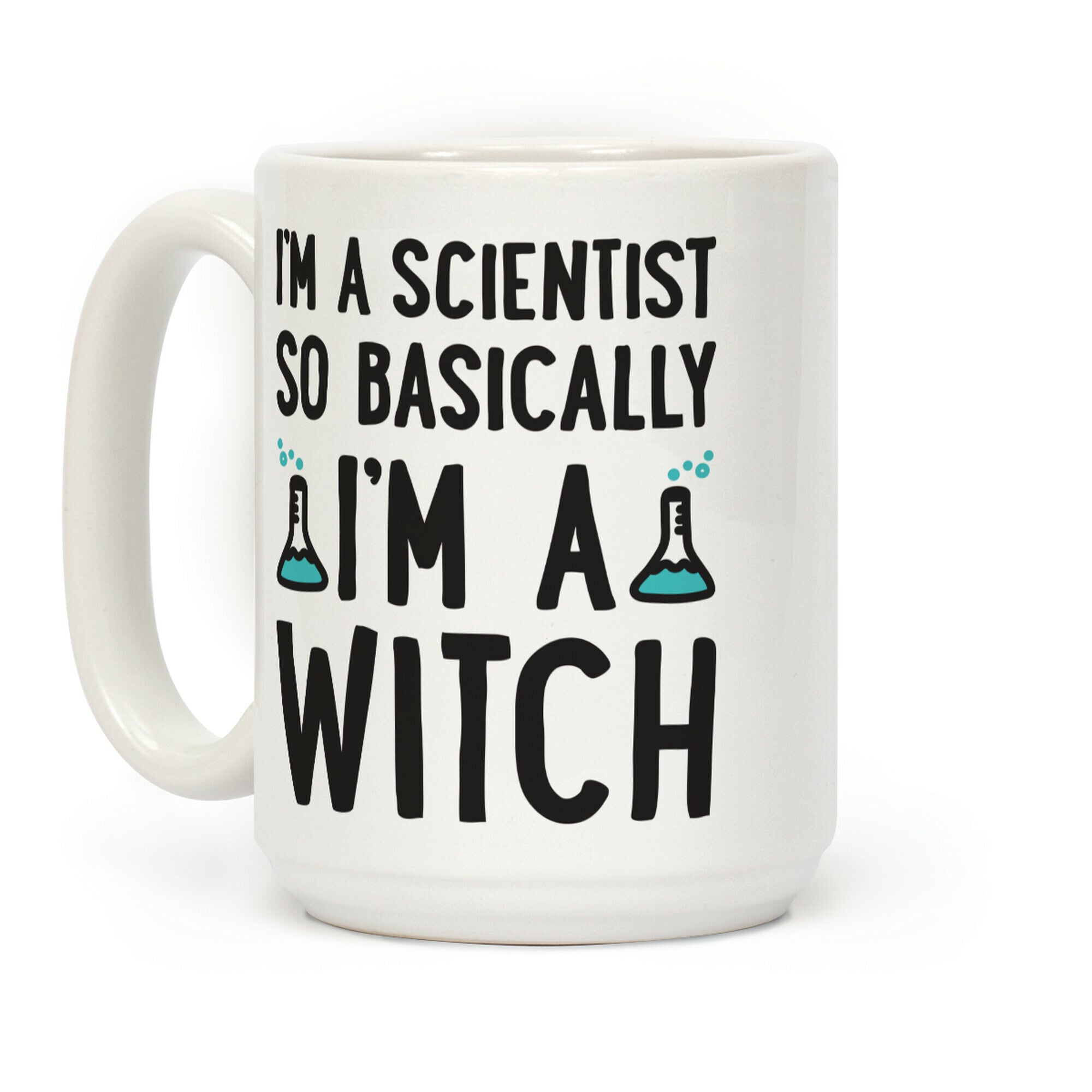 I'm A Scientist So Basically I'm A Witch Coffee Mug