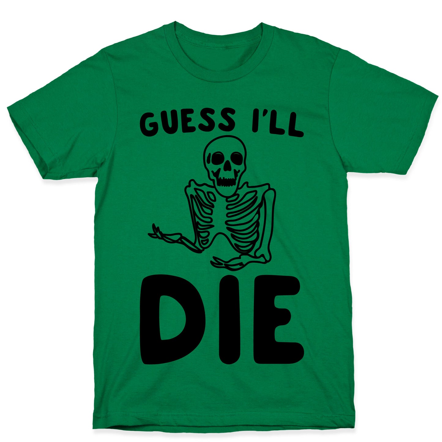 Guess I'll Die Skeleton Halloween Parody T-Shirt