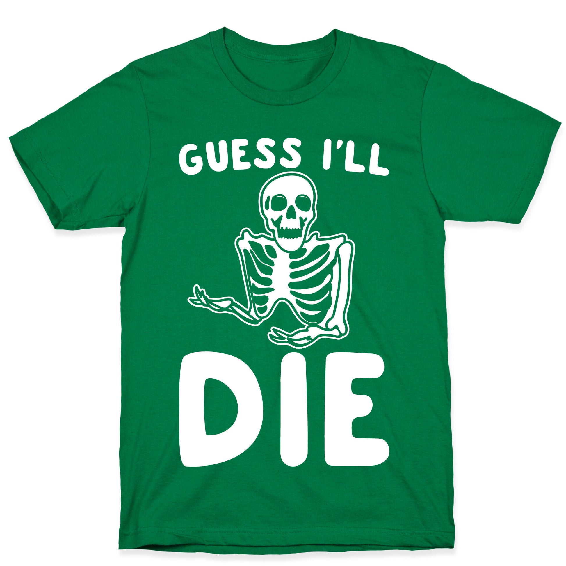 Guess I'll Die Skeleton Halloween Parody White Print T-Shirt