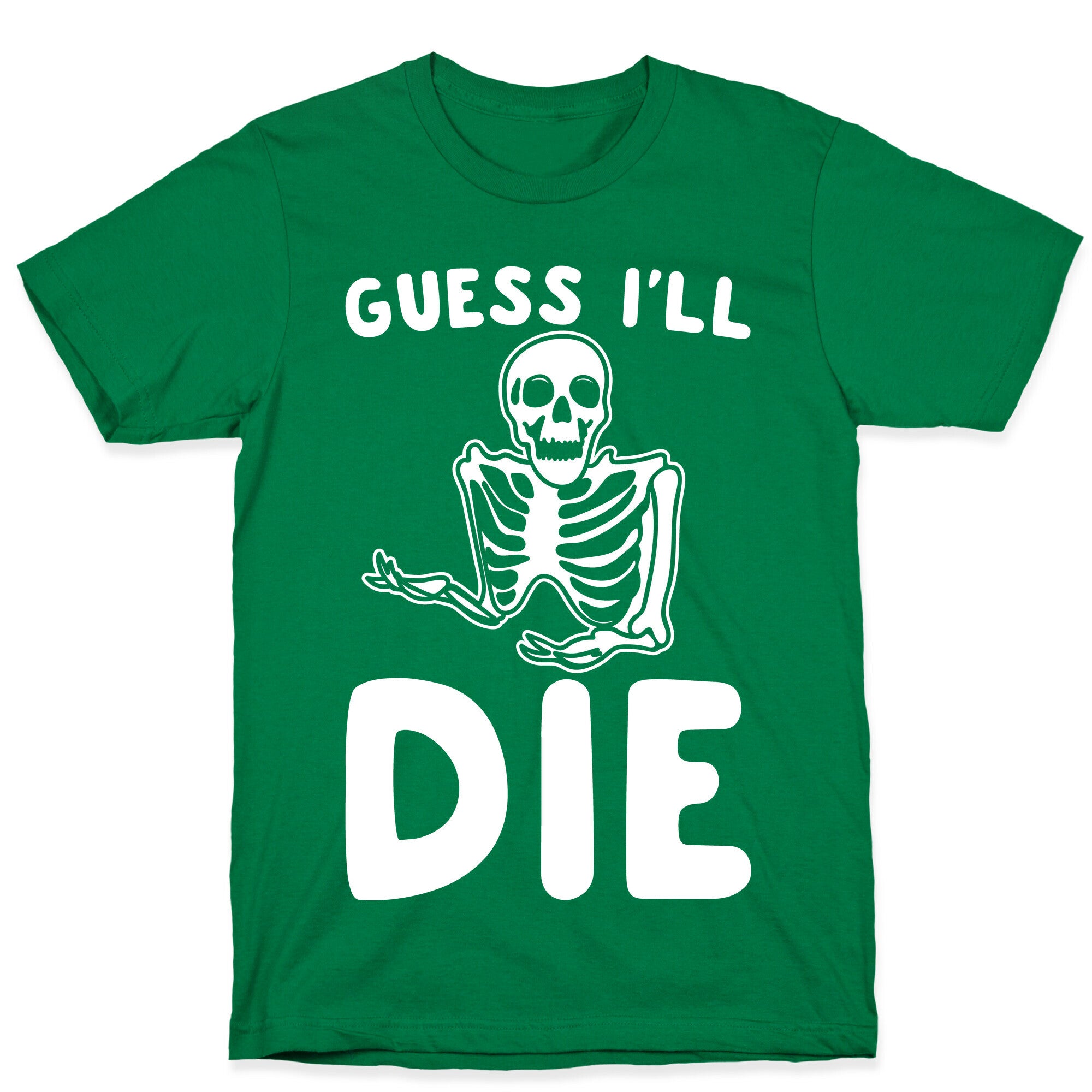 Guess I'll Die Skeleton Halloween Parody White Print T-Shirt