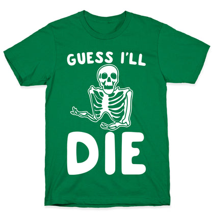Guess I'll Die Skeleton Halloween Parody White Print T-Shirt