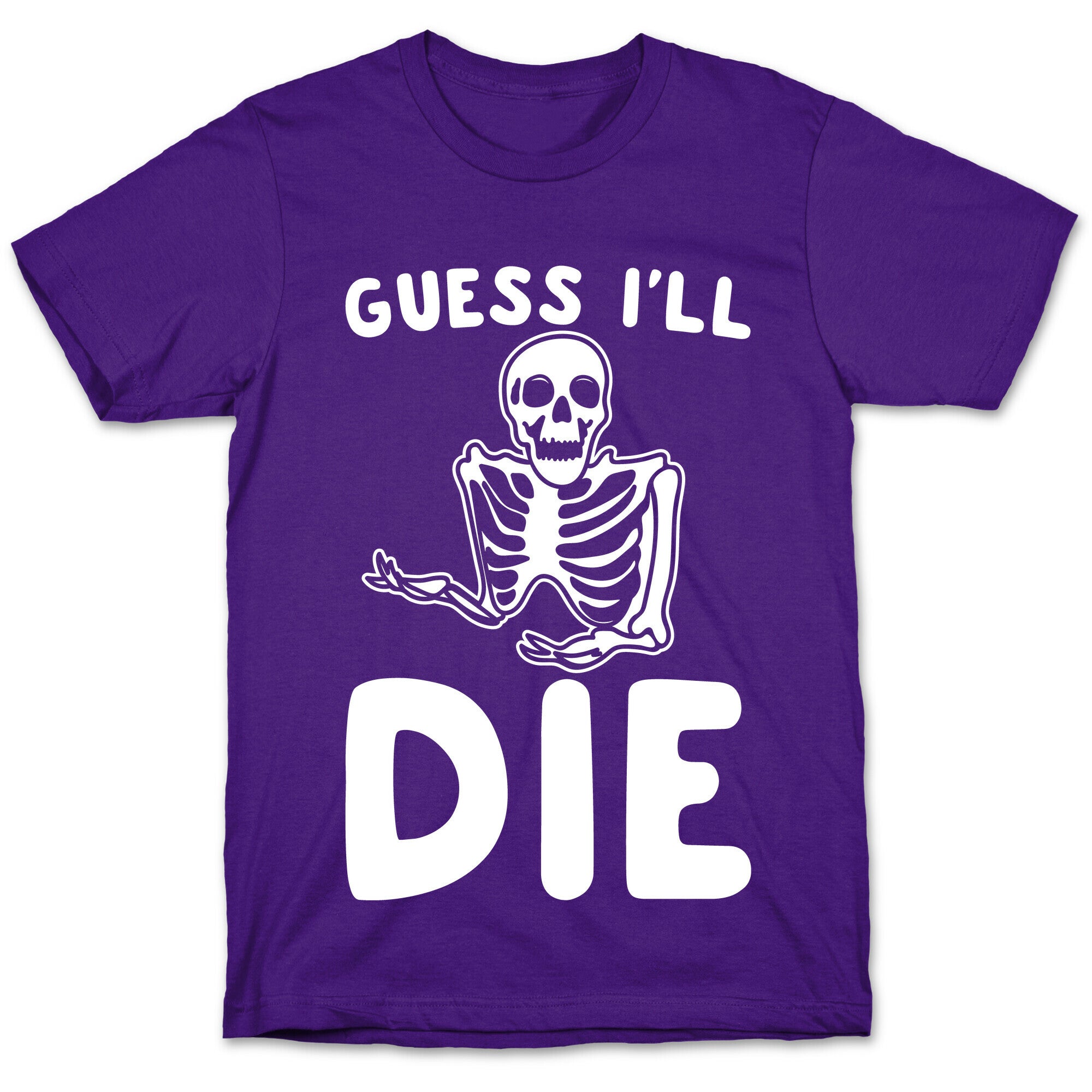 Guess I'll Die Skeleton Halloween Parody White Print T-Shirt