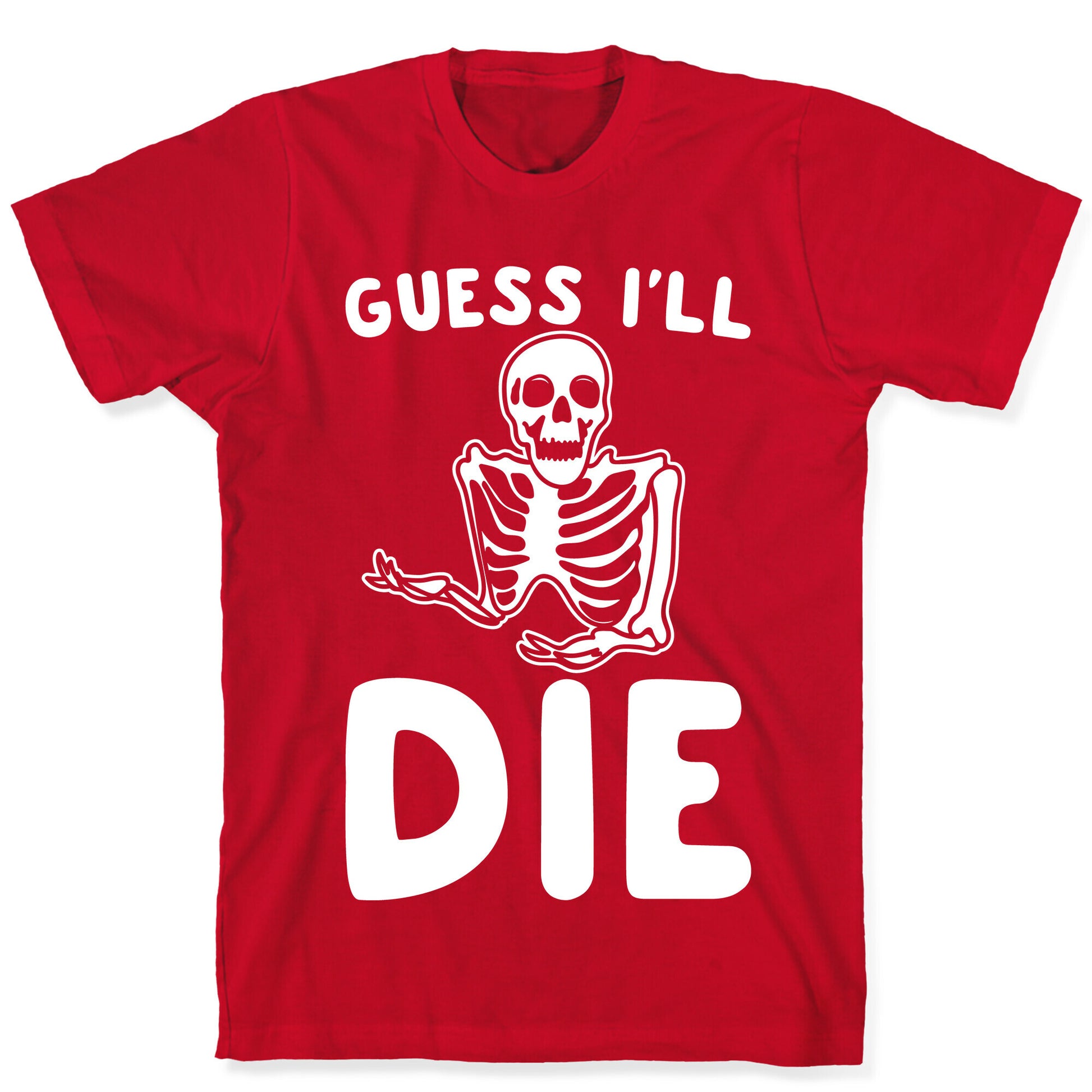 Guess I'll Die Skeleton Halloween Parody White Print T-Shirt