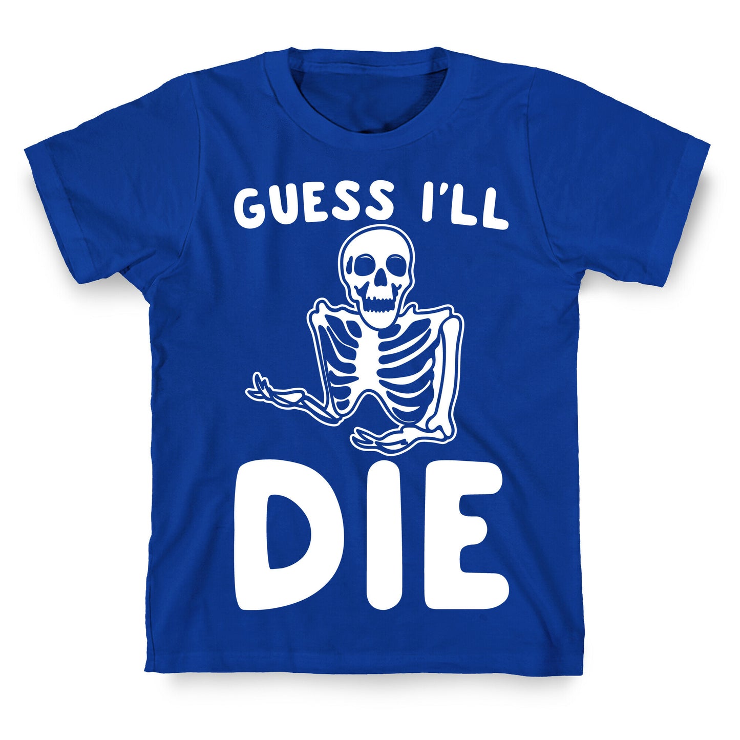 Guess I'll Die Skeleton Halloween Parody White Print T-Shirt